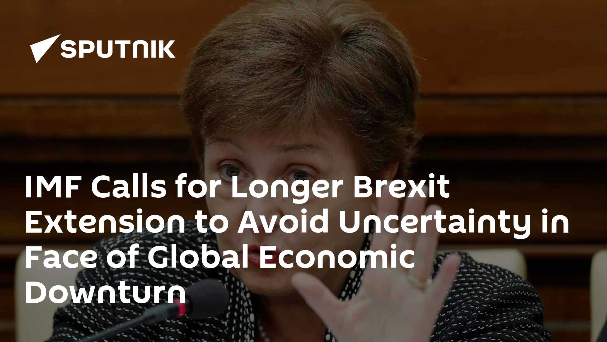 IMF Calls for Longer Brexit Extension to Avoid Uncertainty in Face of Global Economic Downturn