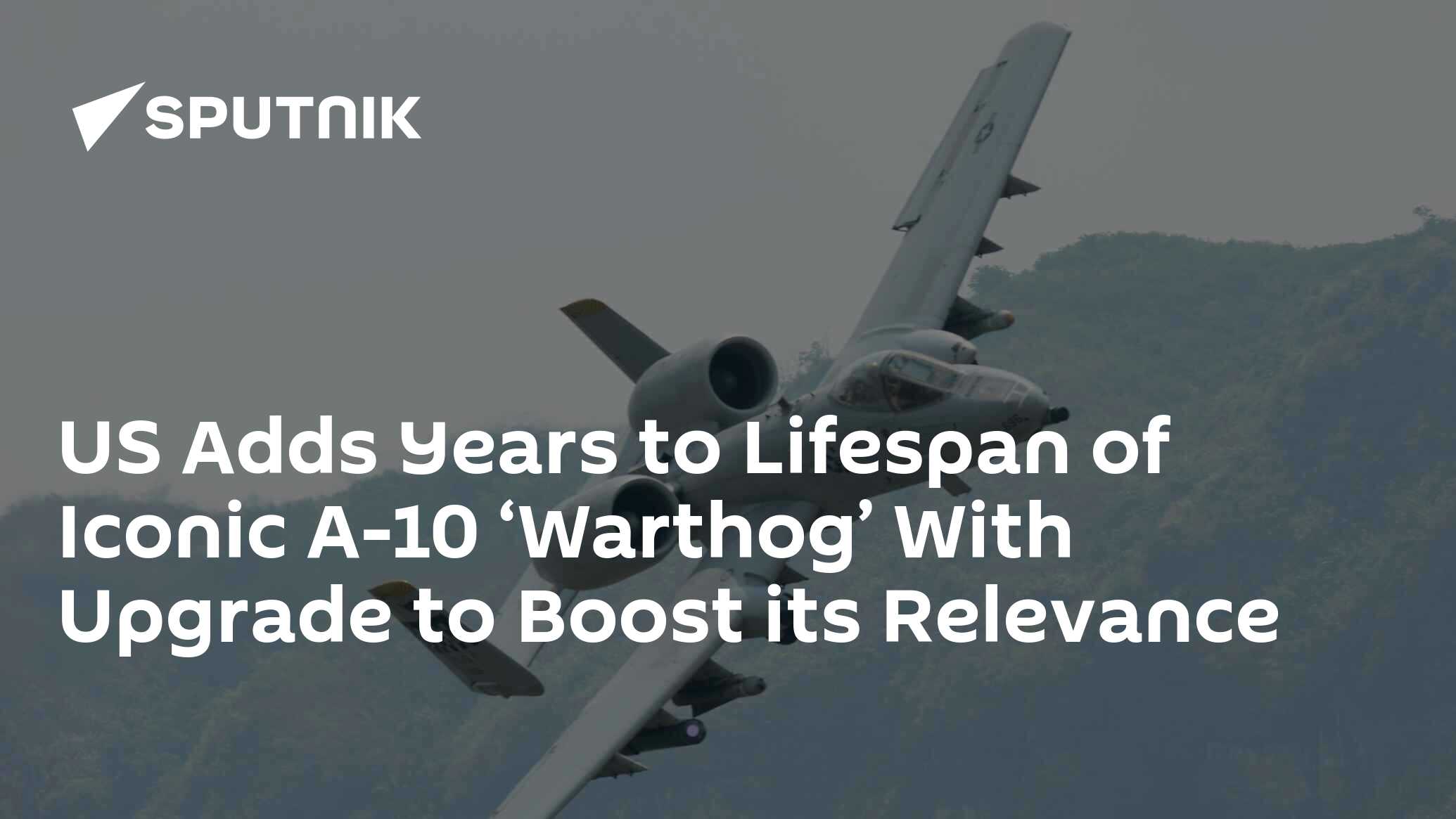 US Adds Years to Lifespan of Iconic A-10 ‘Warthog’ With Upgrade to