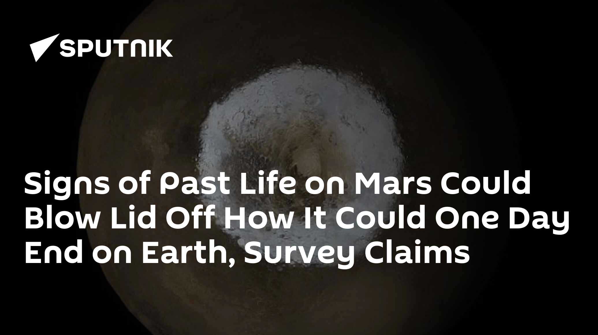 Signs of Past Life on Mars Could Blow Lid Off How It Could One Day End