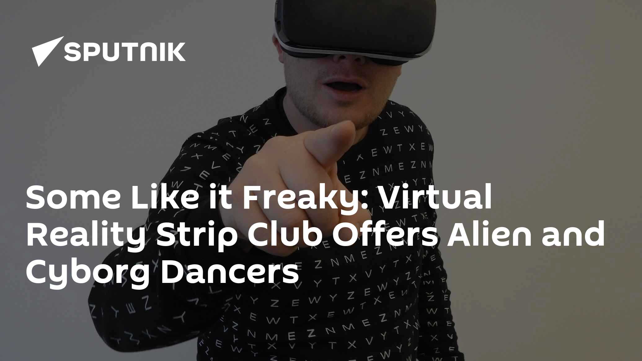 Some Like it Freaky: Virtual Reality Strip Club Offers Alien and Cyborg  Dancers