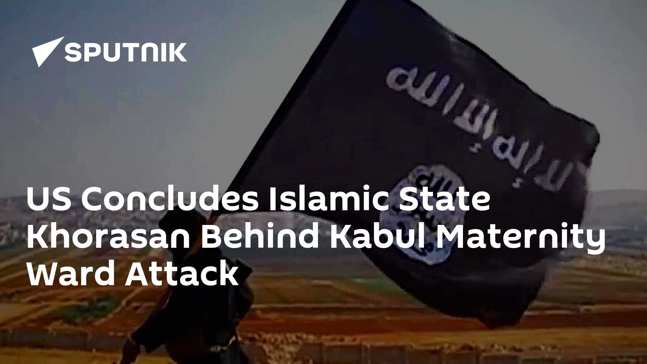 Us concludes islamic state khorasan behind kabul maternity ward attack