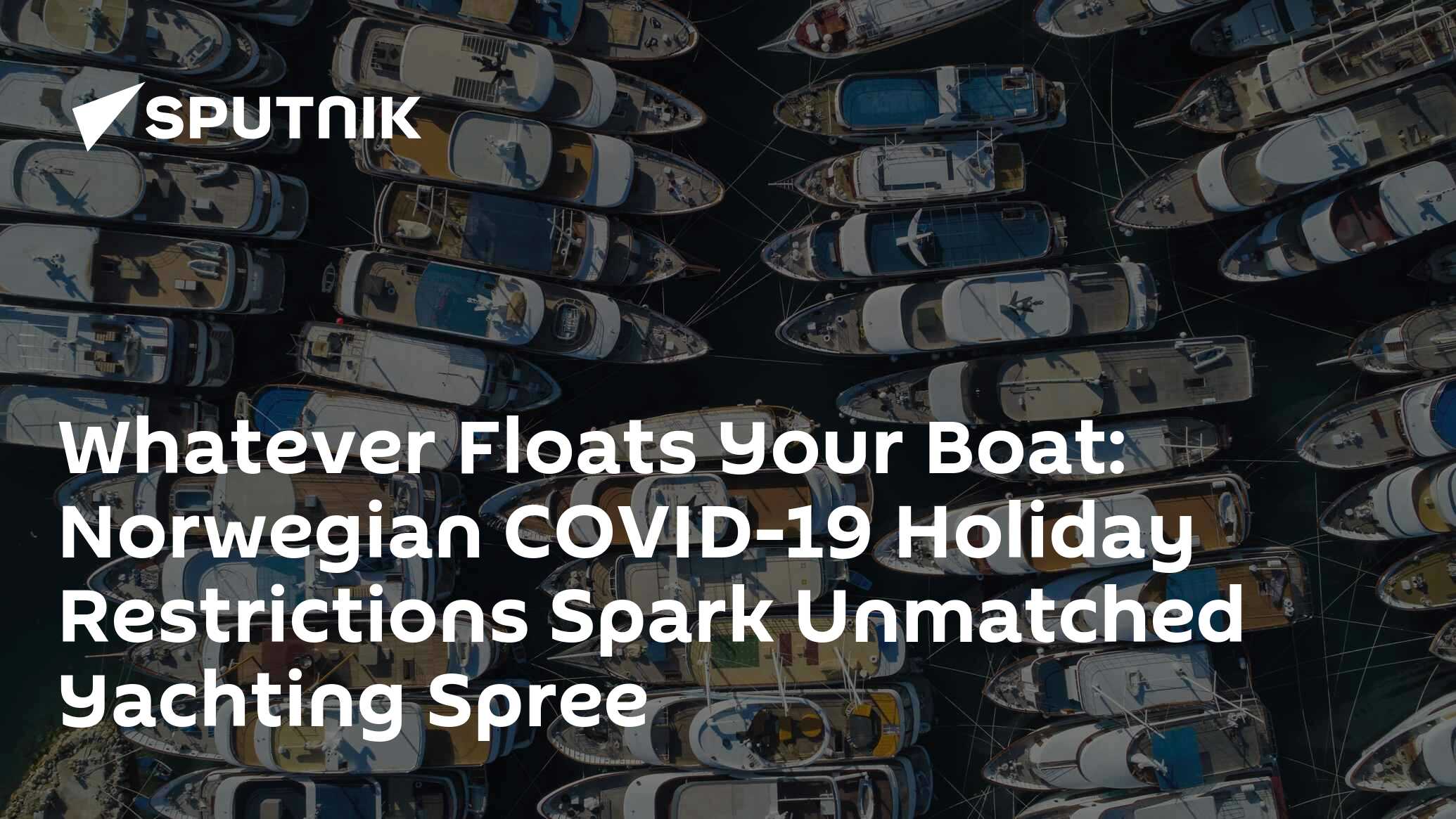Whatever Floats Your Boat Norwegian COVID19 Holiday Restrictions Spark Unmatched Yachting Spree