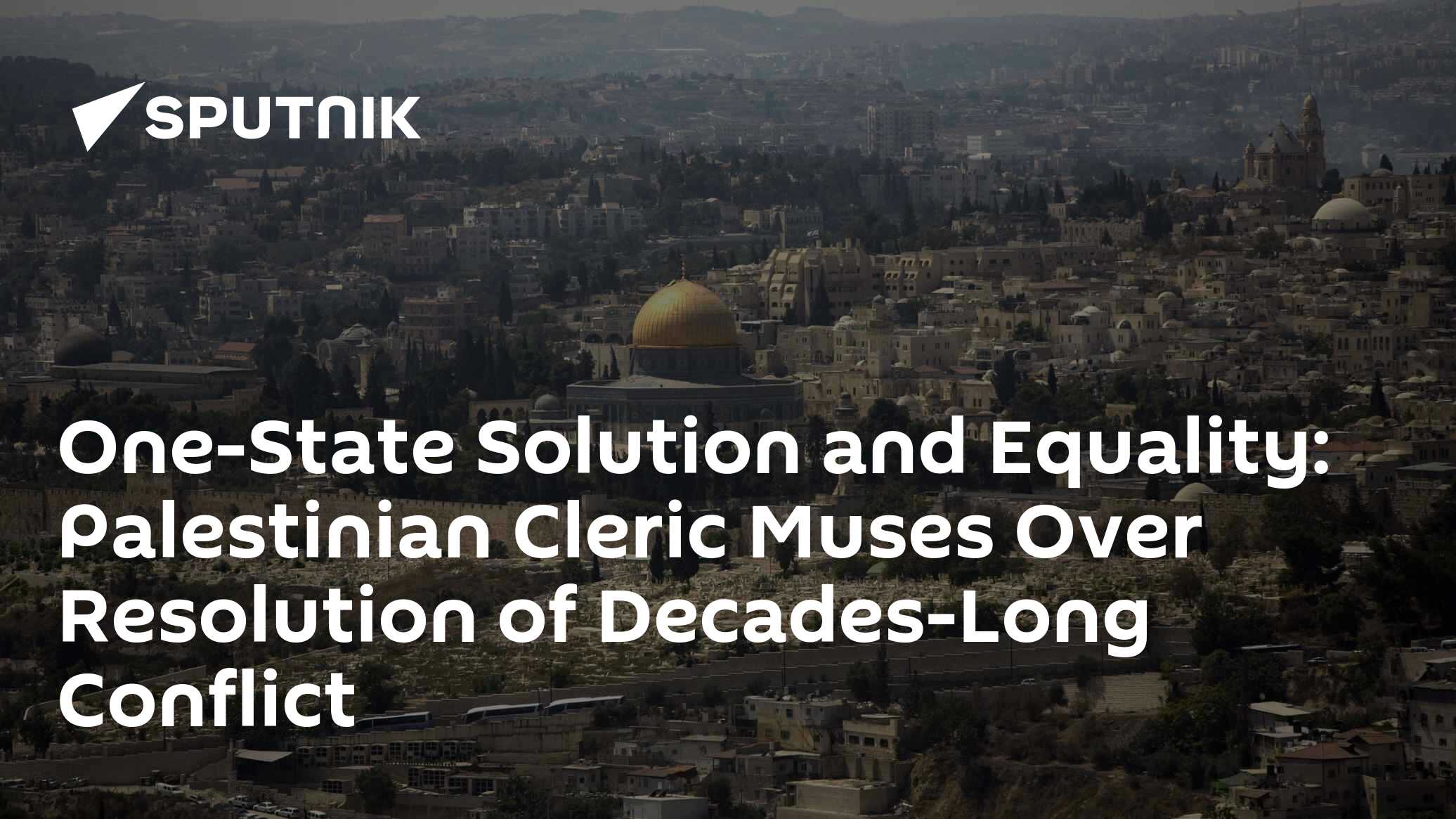 One State Solution One-State Solution and Equality: Palestinian Cleric Muses Over ...