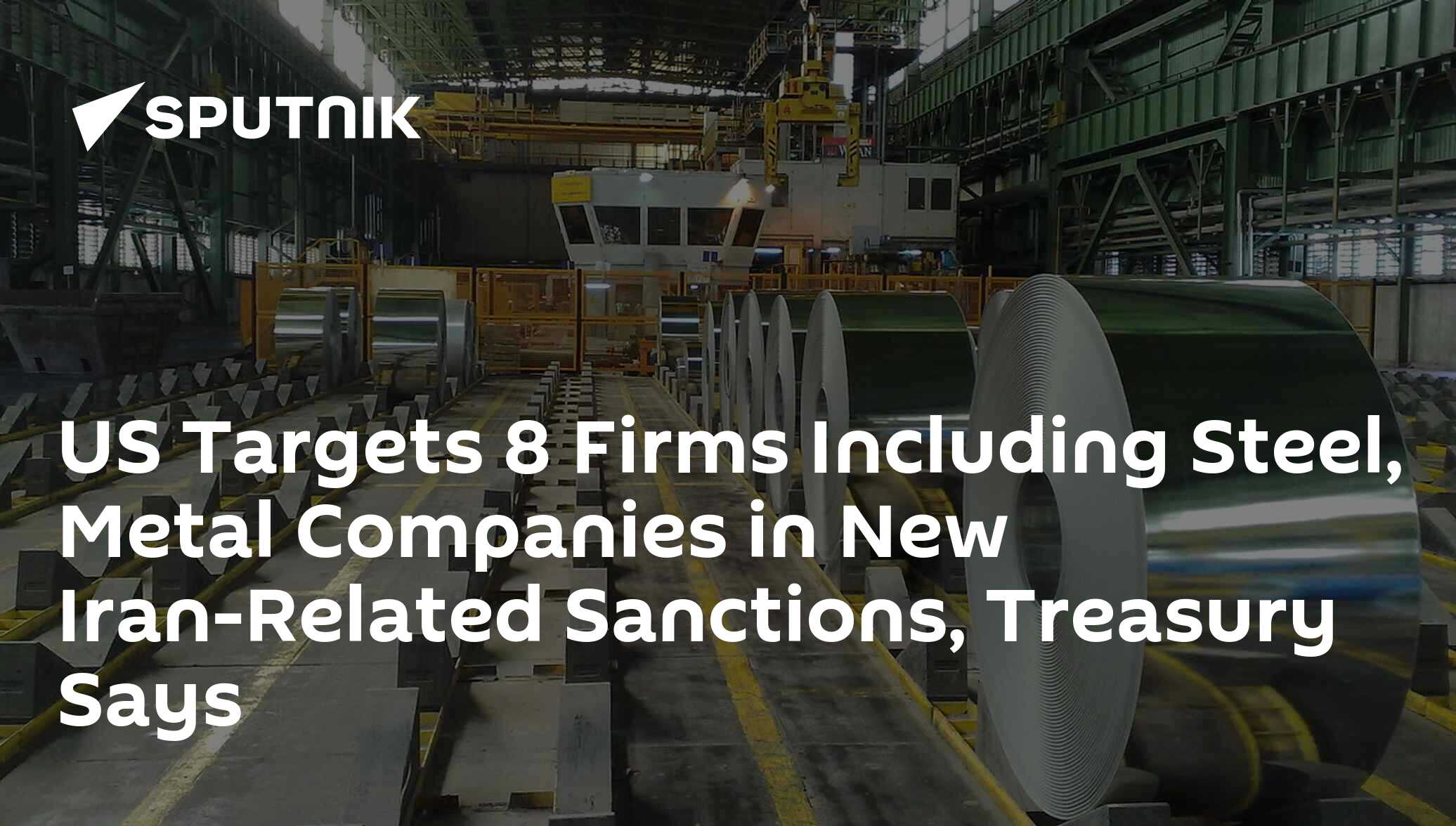 US Targets 8 Firms Including Steel, Metal Companies in New IranRelated