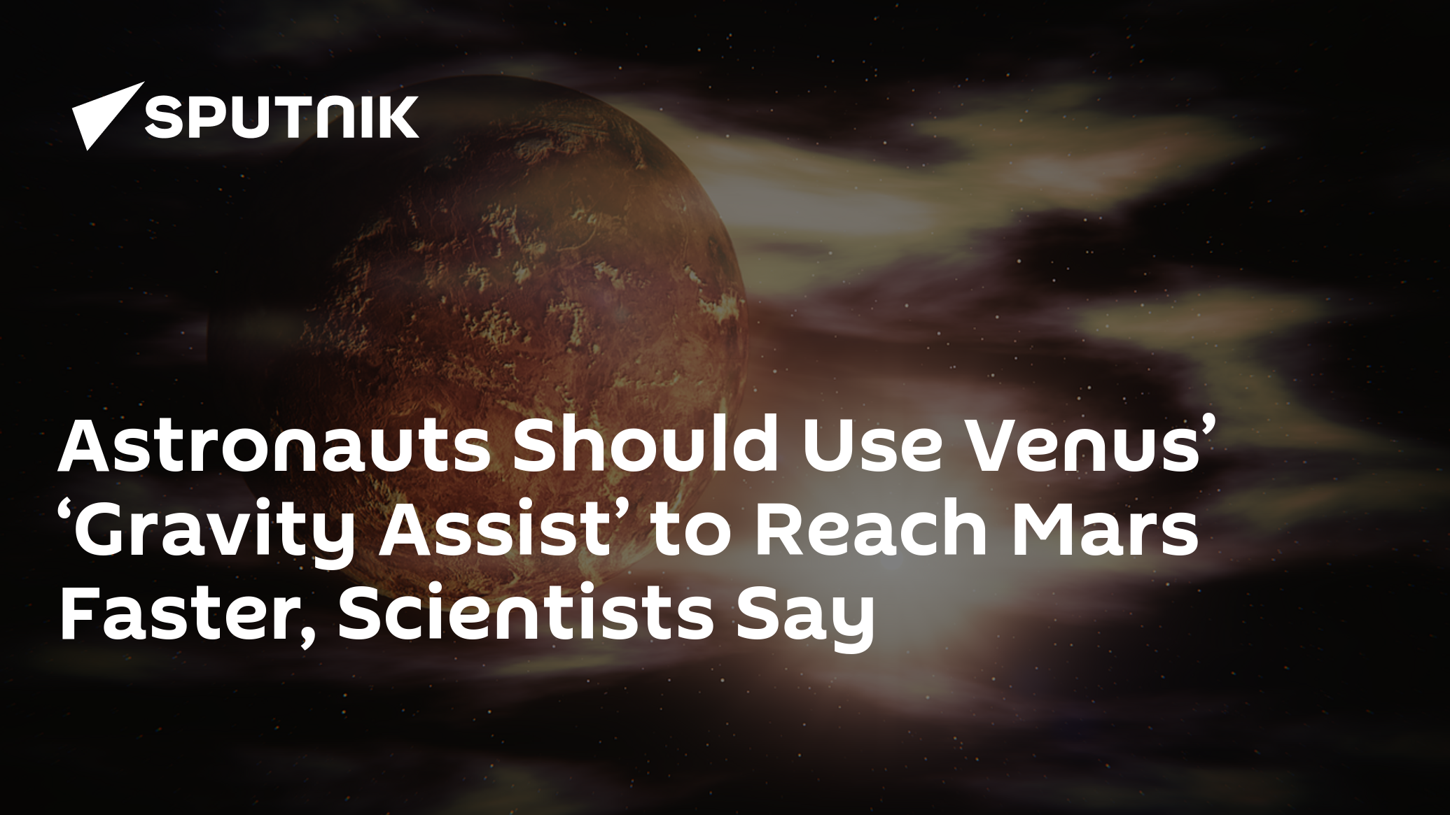 Astronauts Should Use Venus’ ‘Gravity Assist’ to Reach Mars Faster ...