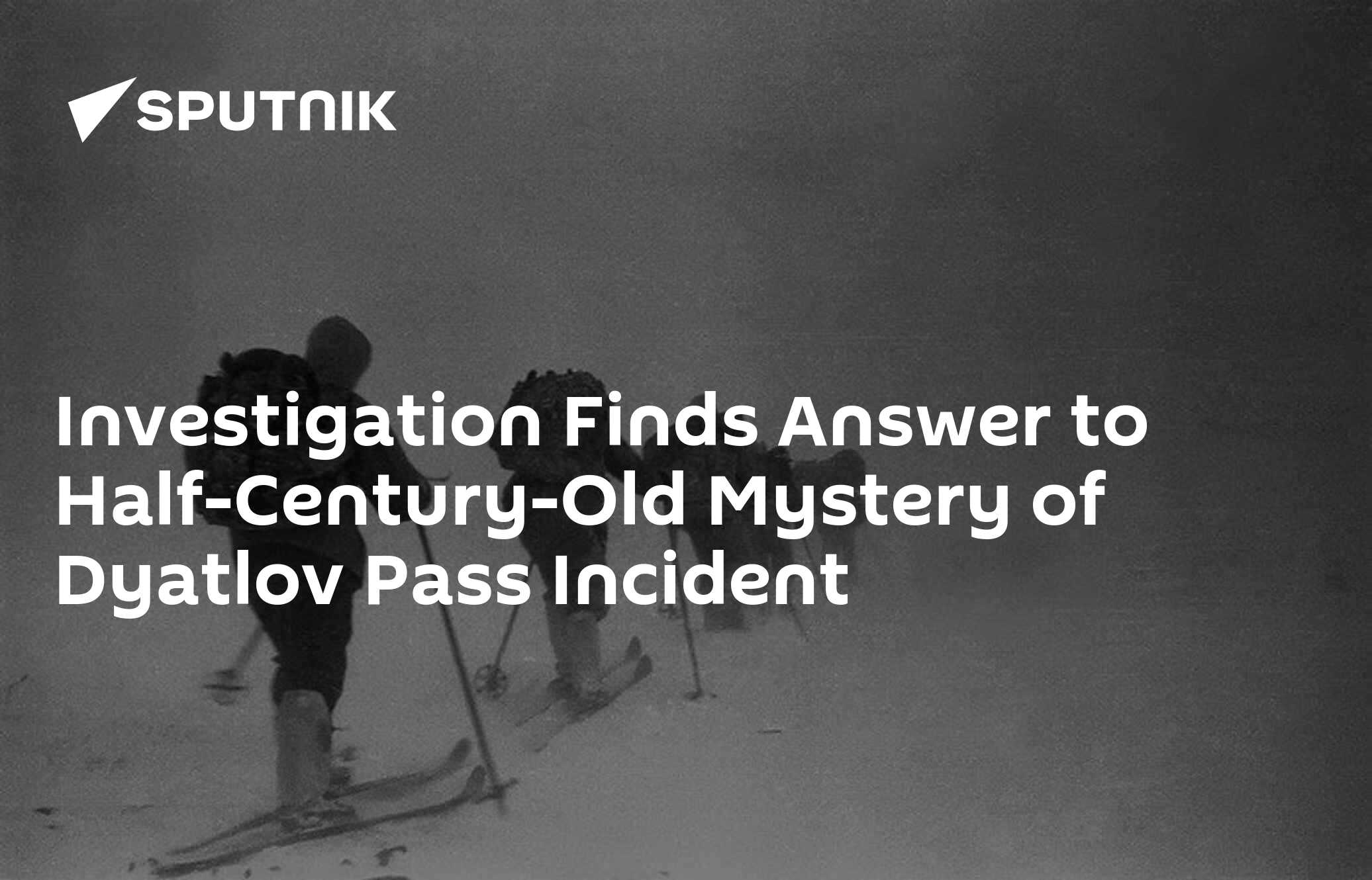 Investigation Finds Answer To Half-Century-Old Mystery Of Dyatlov Pass ...