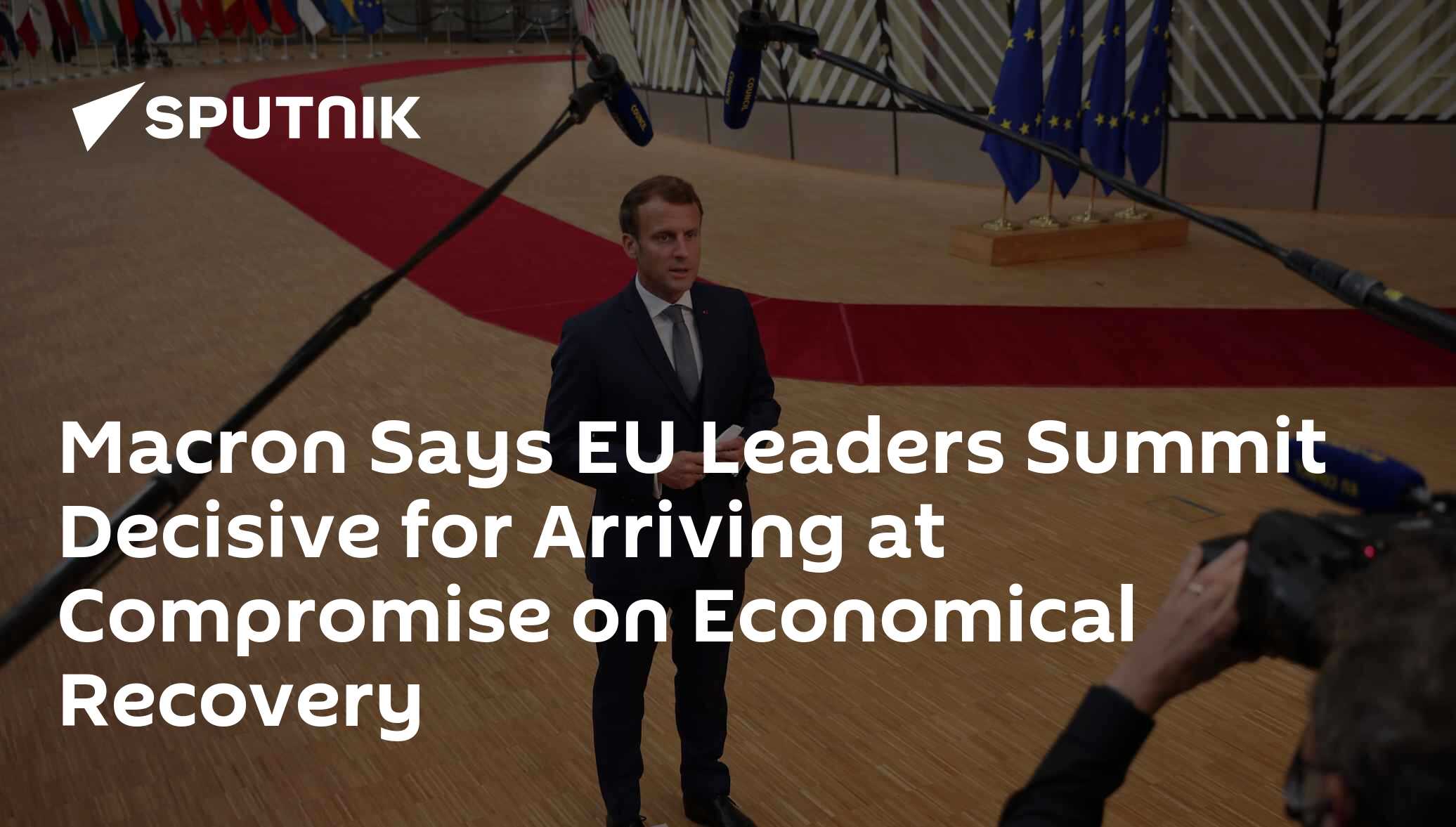Macron Says EU Leaders Summit Decisive for Arriving at Compromise on Economical Recovery