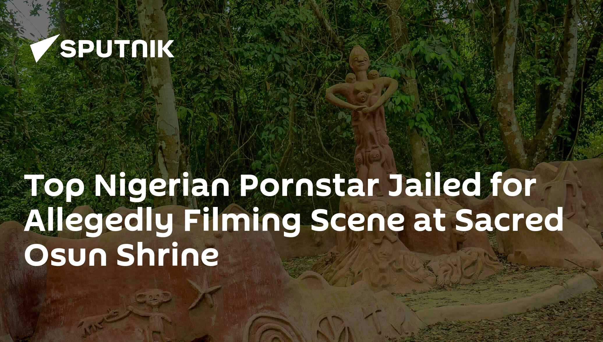 Top Nigerian Pornstar Jailed for Allegedly Filming Scene at Sacred Osun  Shrine - 15.09.2020, Sputnik International