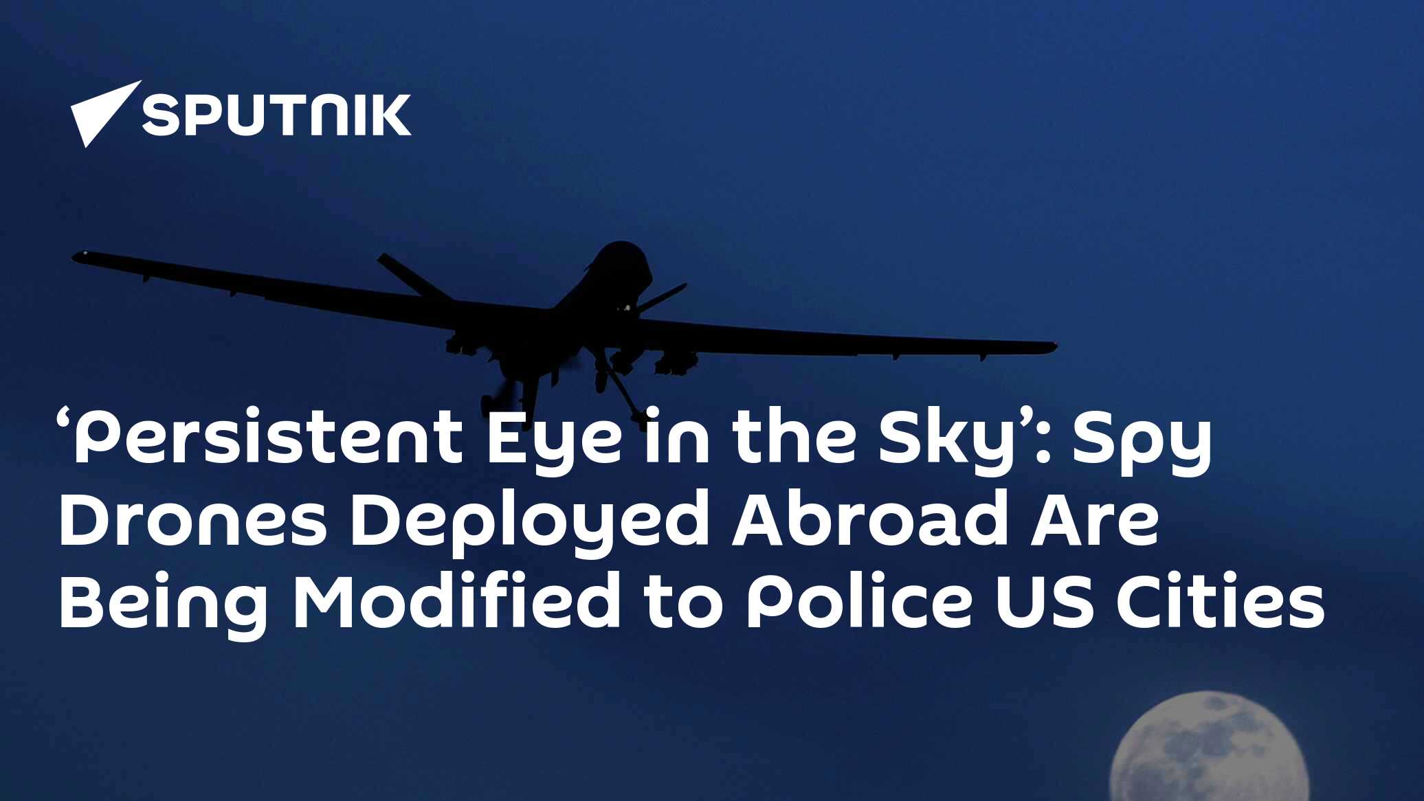 ‘Persistent Eye in the Sky’: Spy Drones Deployed Abroad Are Being ...