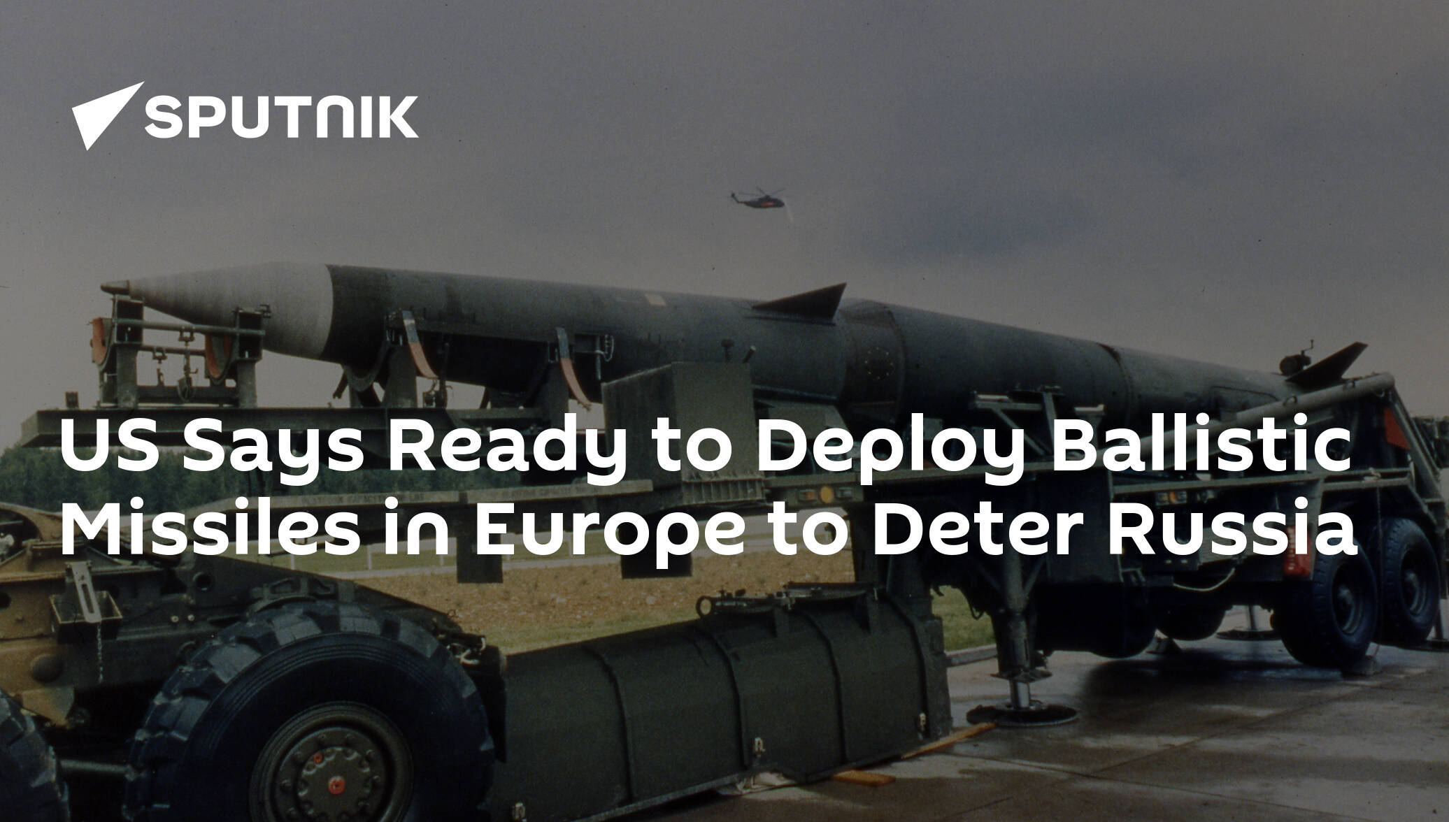 US Says Ready to Deploy Ballistic Missiles in Europe to Deter Russia ...