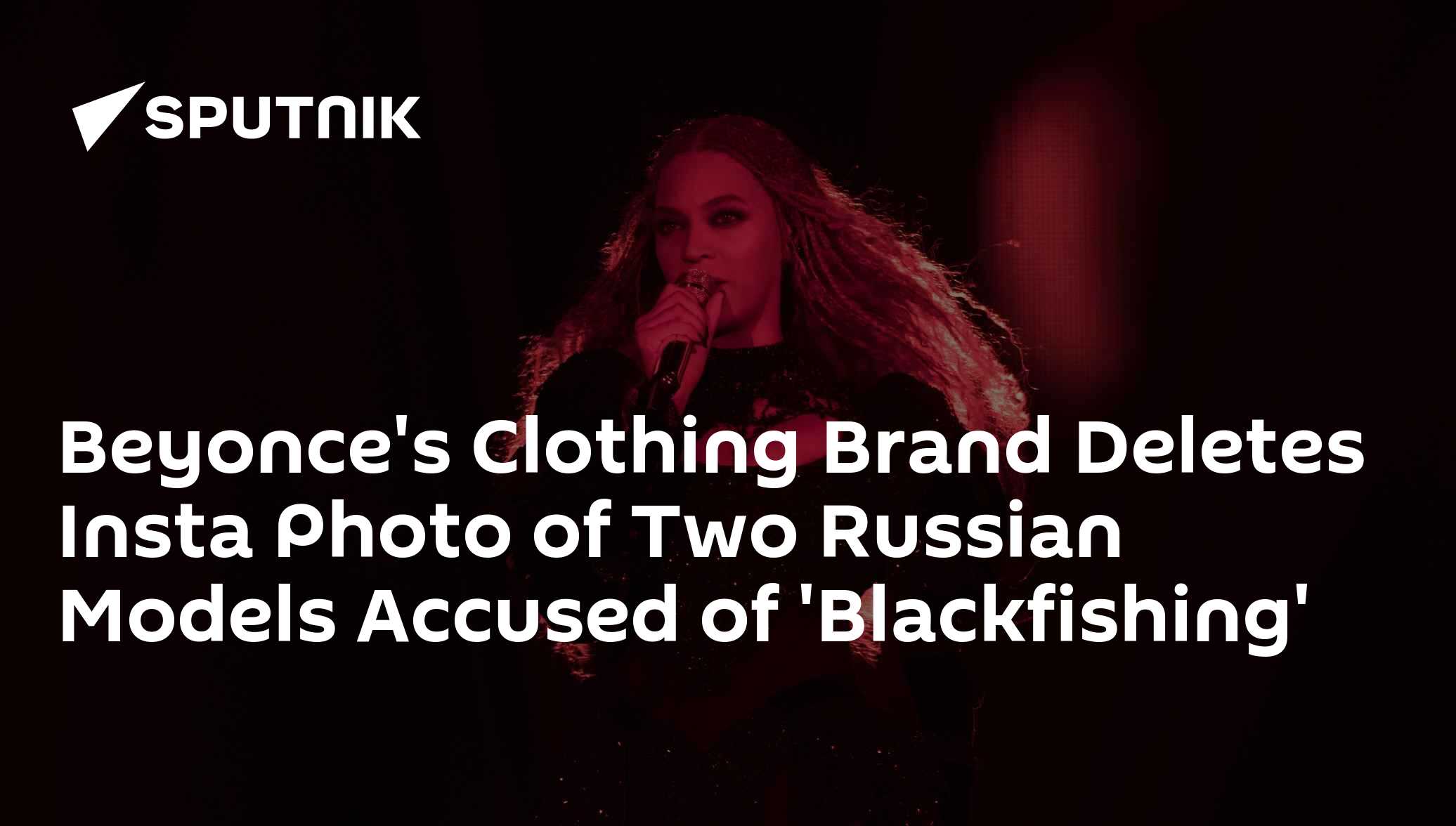 Beyonce's Clothing Brand Deletes Insta Photo of Two Russian Models ...