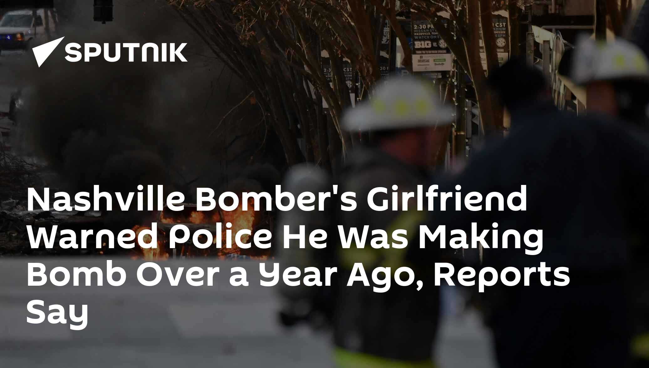 Nashville Bomber's Girlfriend Warned Police He Was Making Bomb Over a