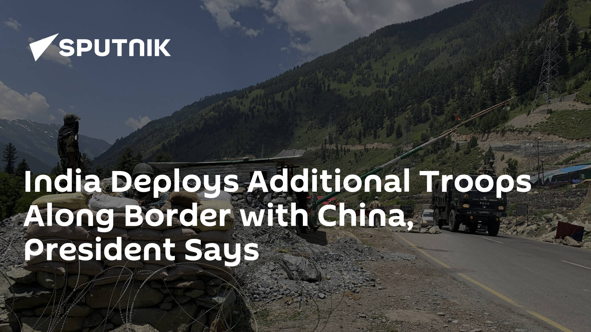 India Deploys Additional Troops Along Border with China, President Says