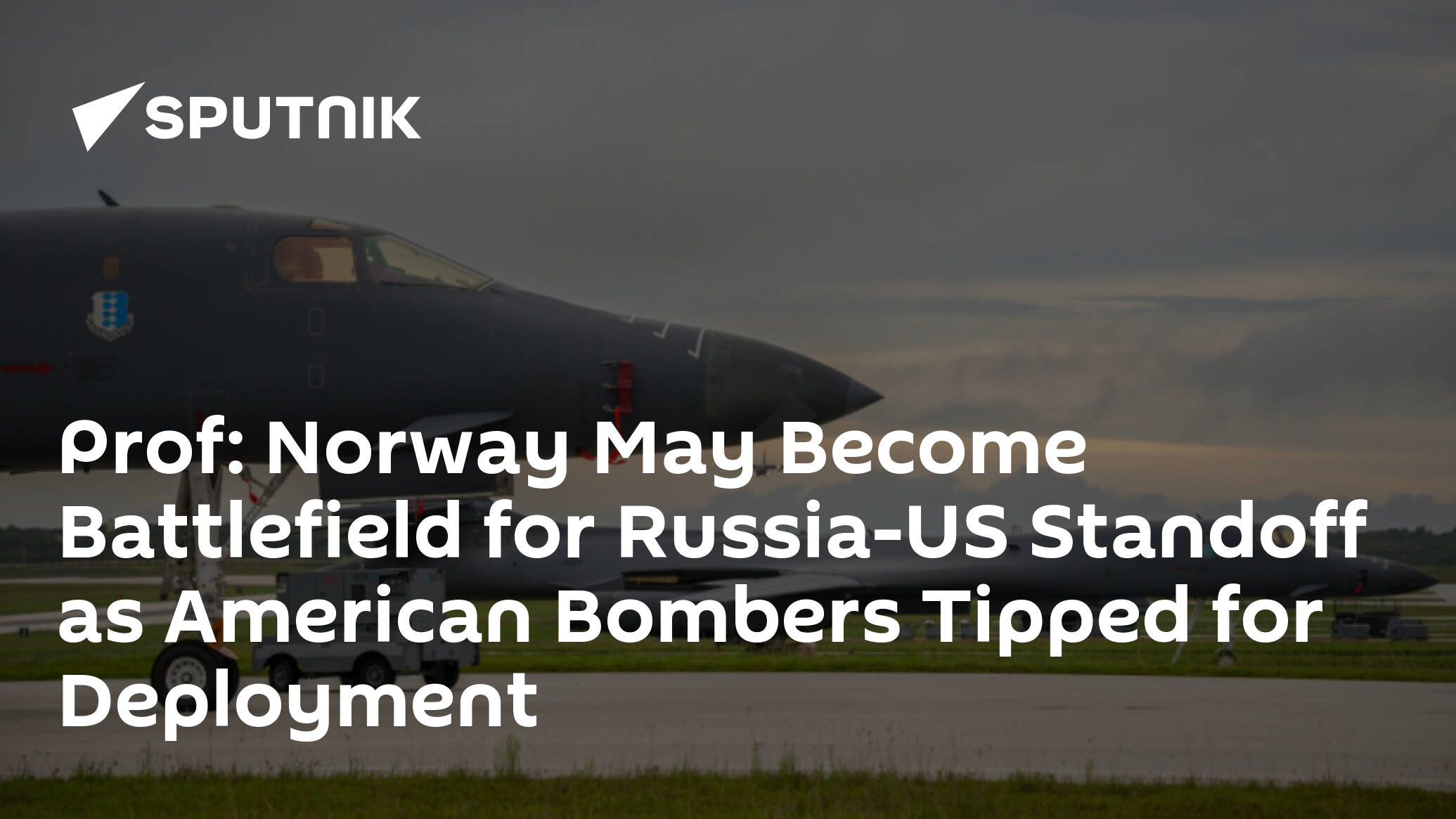 Prof: Norway May Become Battlefield for Russia-US Standoff as American Bombers Tipped for Deployment