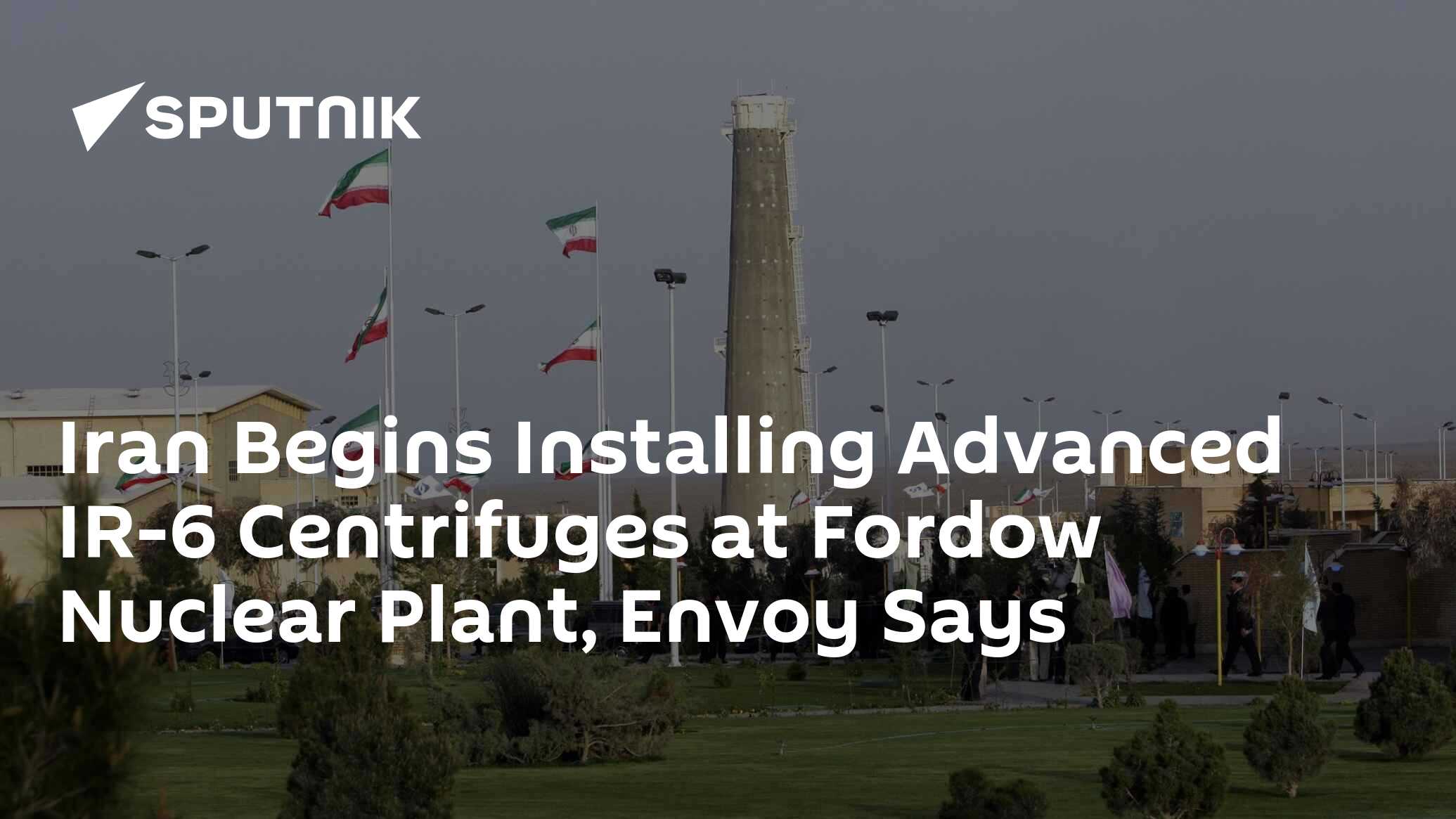 Iran Begins Installing Advanced IR-6 Centrifuges At Fordow Nuclear ...