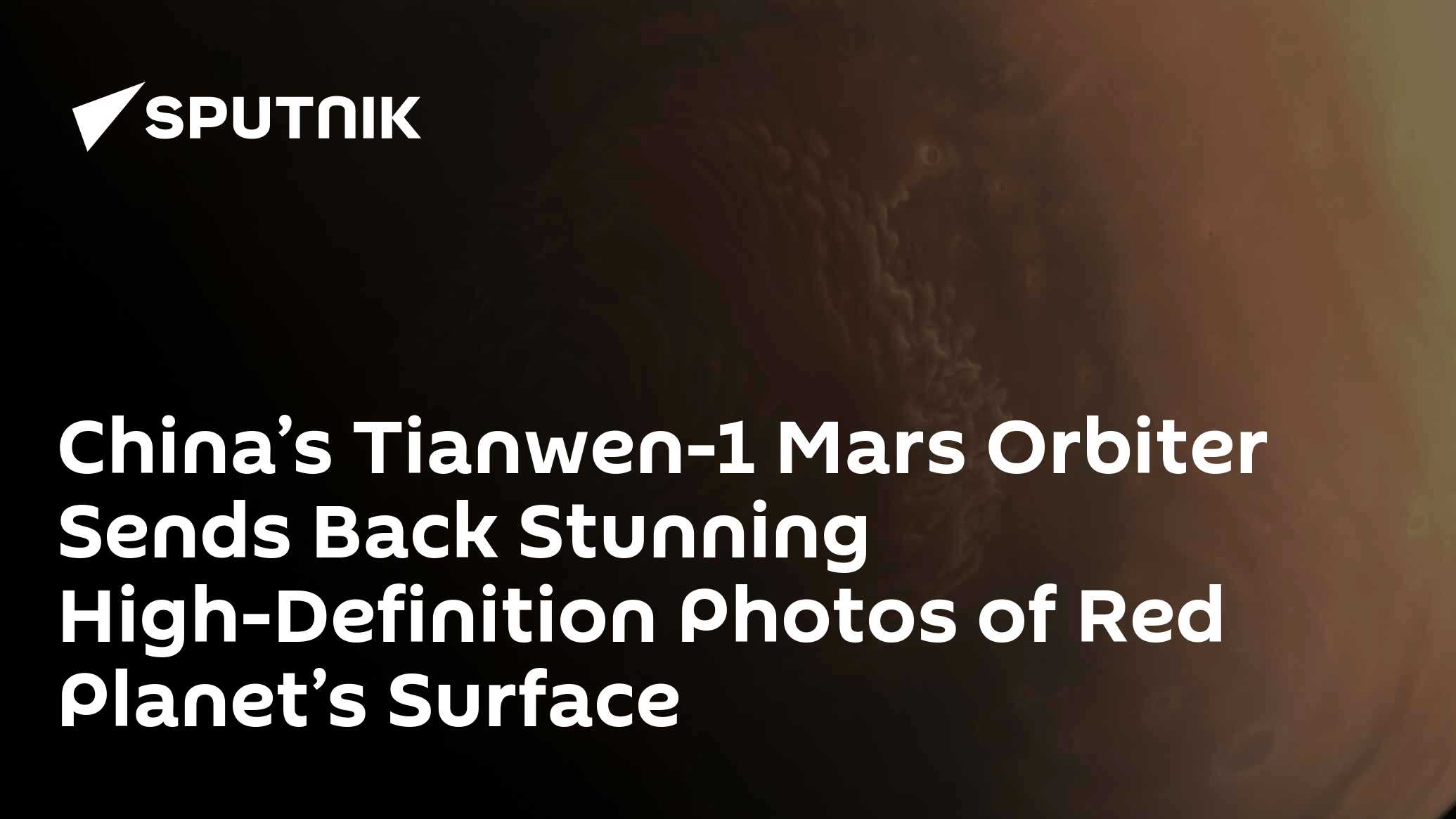 China’s Tianwen-1 Mars Orbiter Sends Back Stunning High-Definition