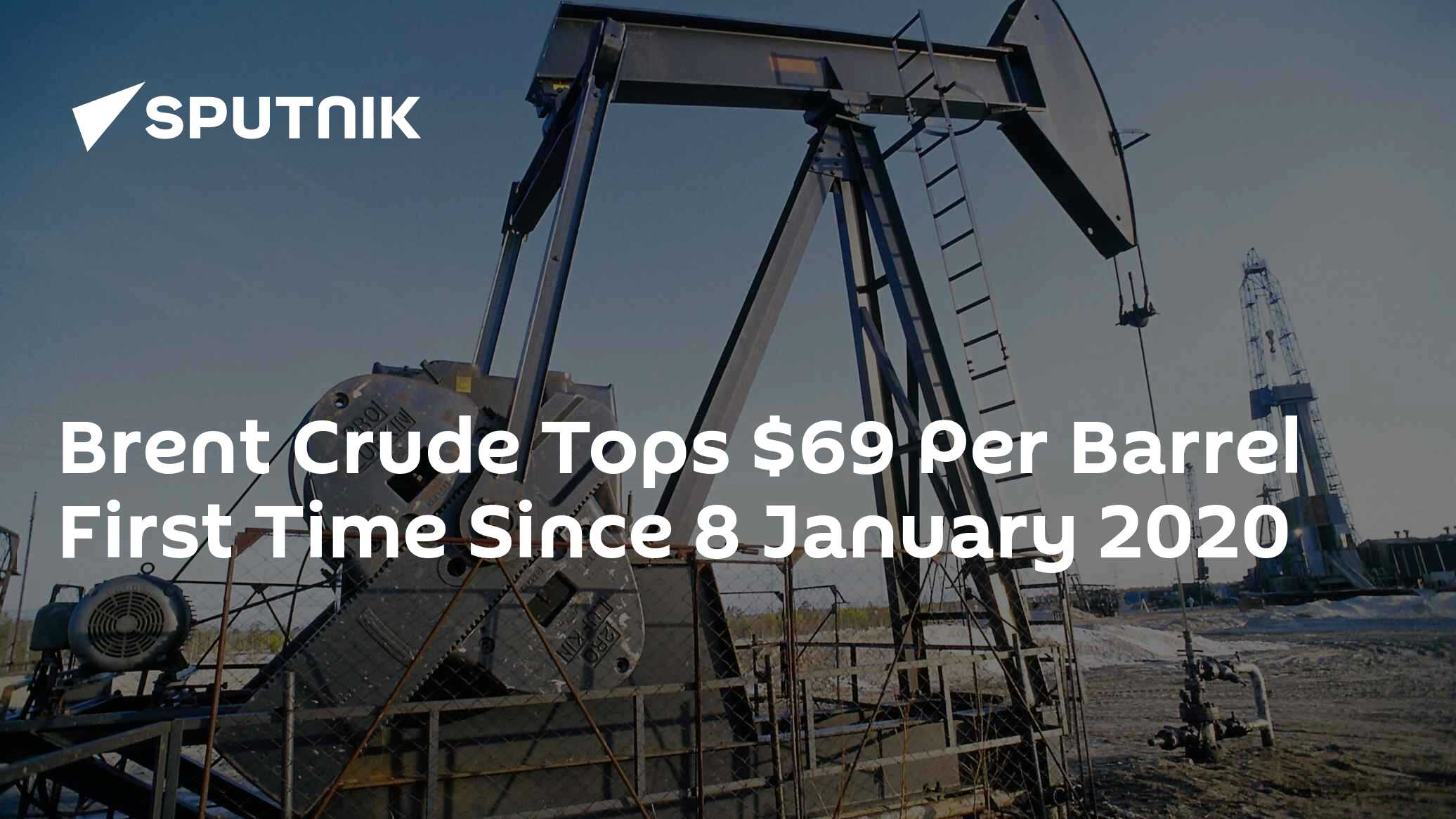 Brent Crude Tops $69 Per Barrel First Time Since 8 January 2020 - 05.03 ...