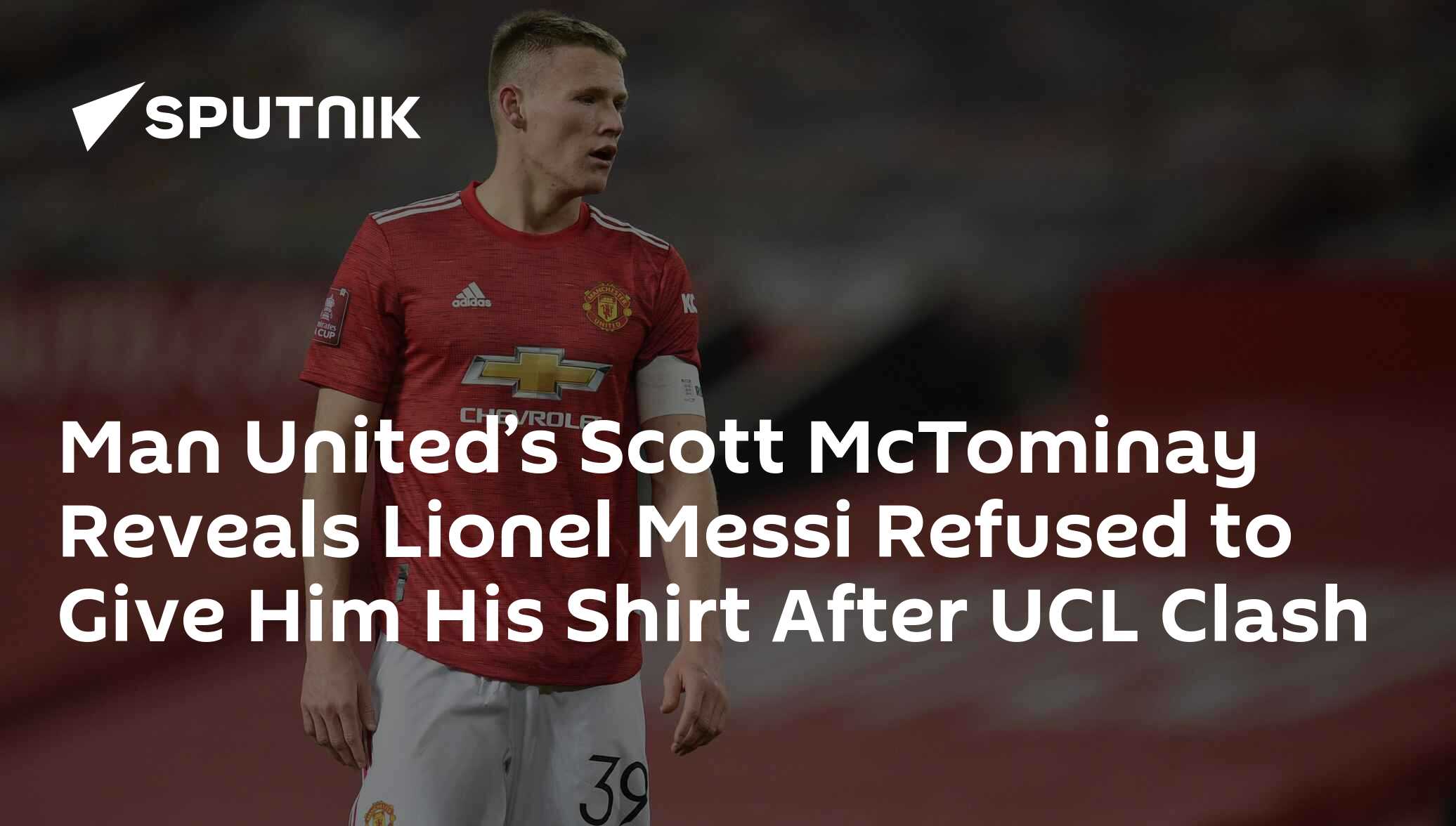 Scott McTominay reveals how he got a Lionel Messi shirt in 2019