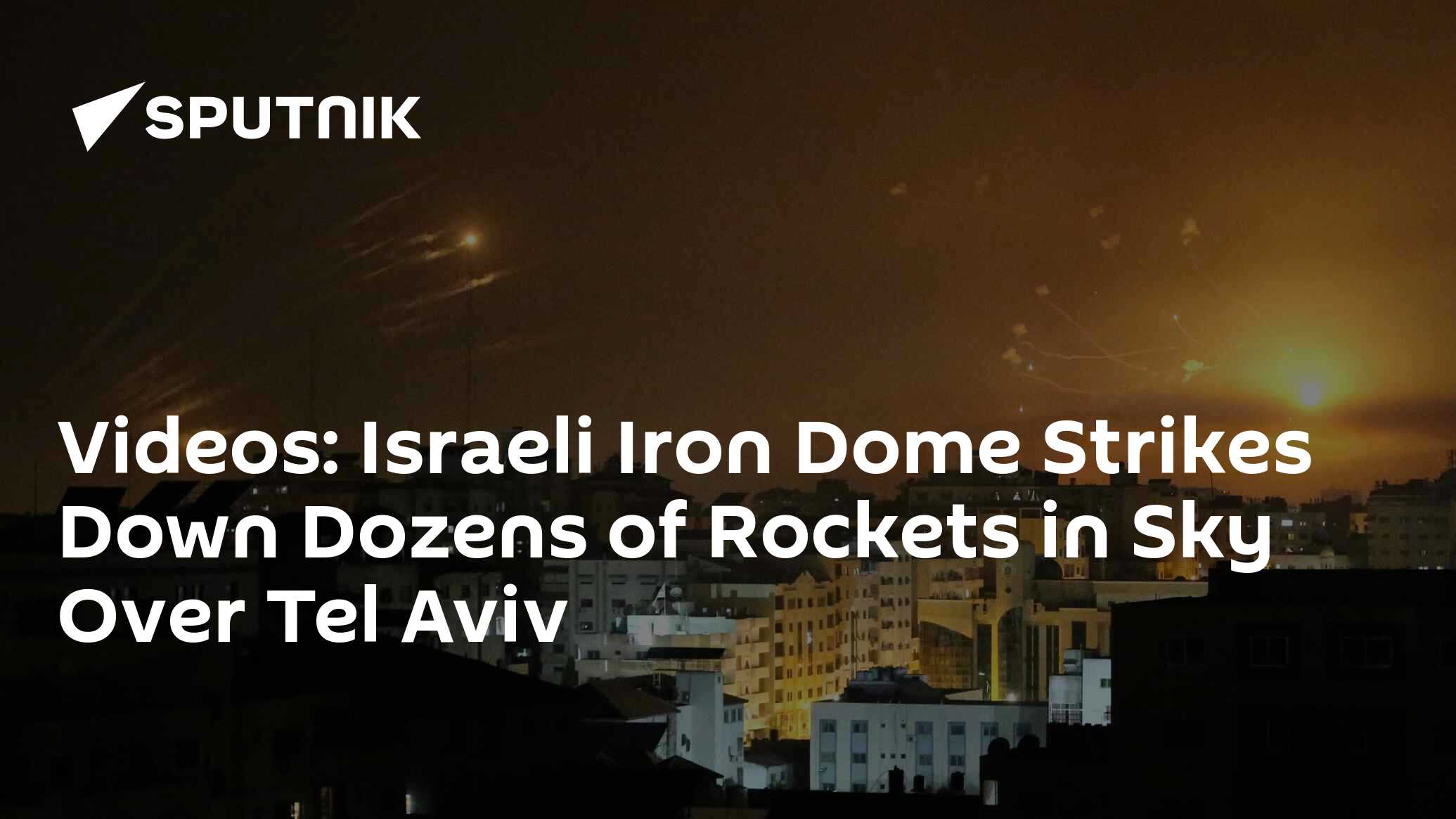 Videos: Israeli Iron Dome Strikes Down Dozens Of Rockets In Sky Over ...