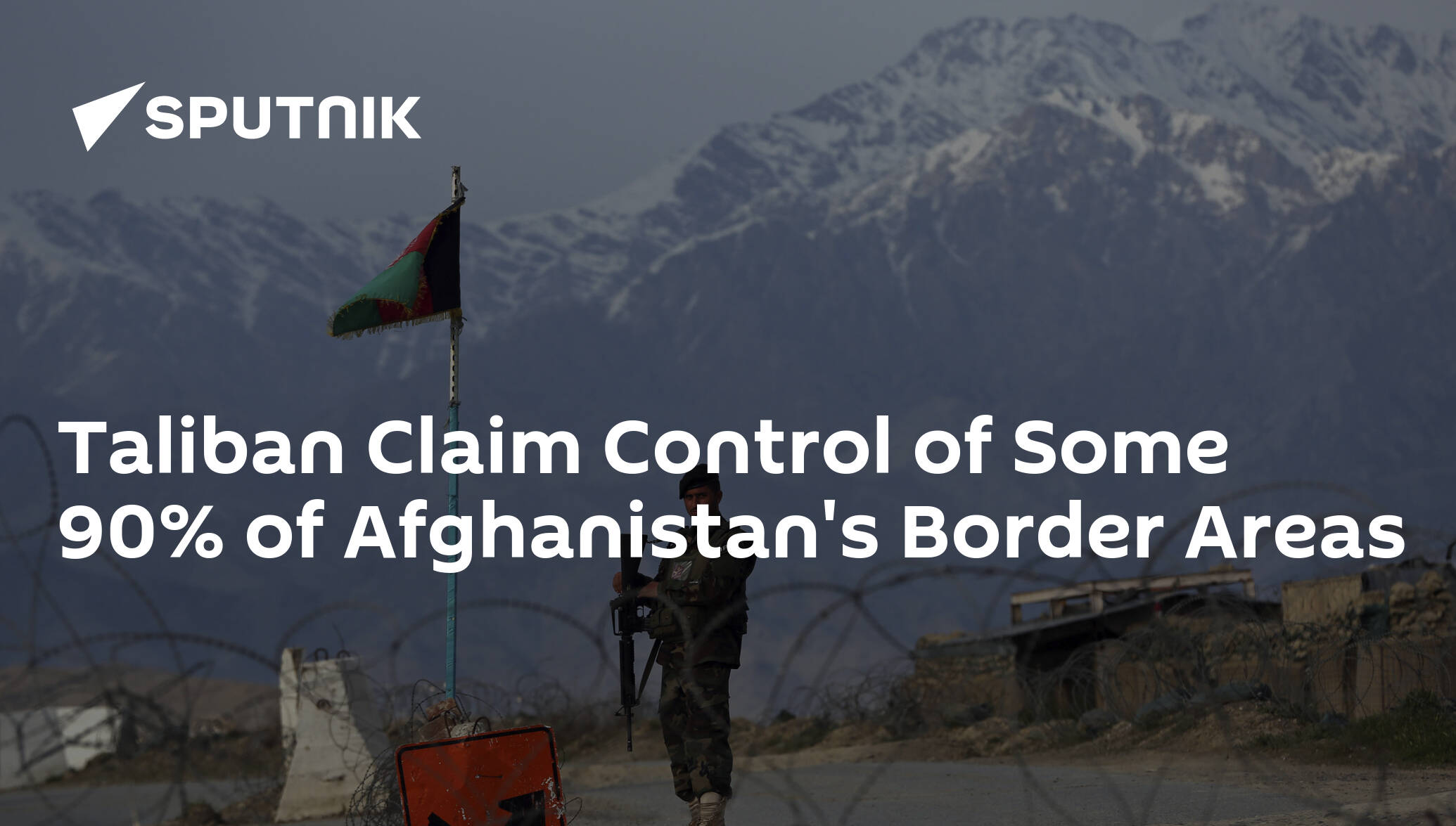 Taliban Claim Control of Some 90% of Afghanistan's Border Areas
