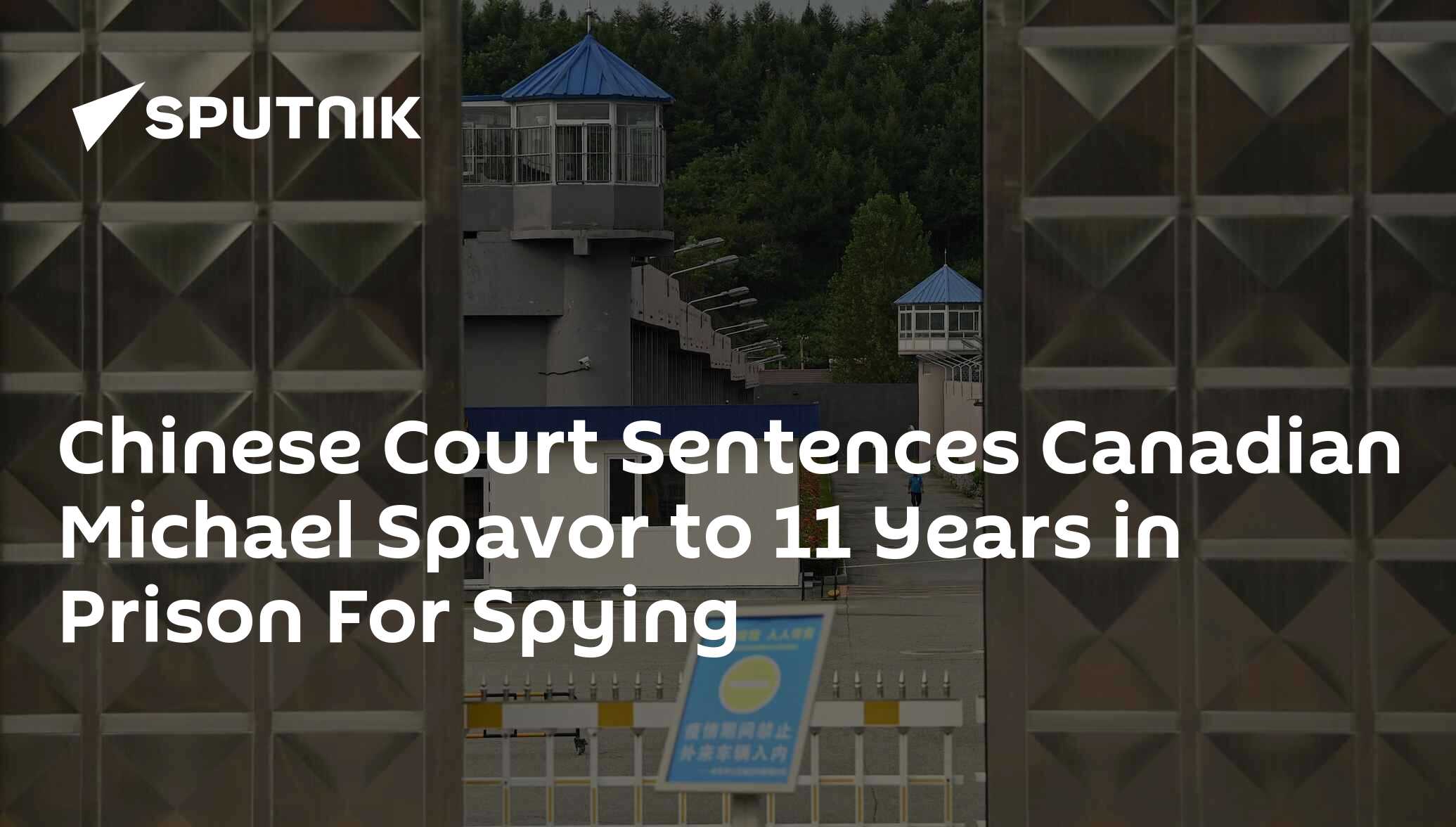 Chinese Court Sentences Canadian Michael Spavor To 11 Years In Prison