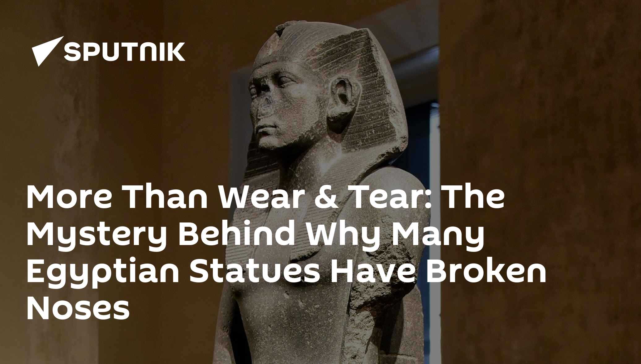 More Than Wear & Tear The Mystery Behind Why Many Egyptian Statues