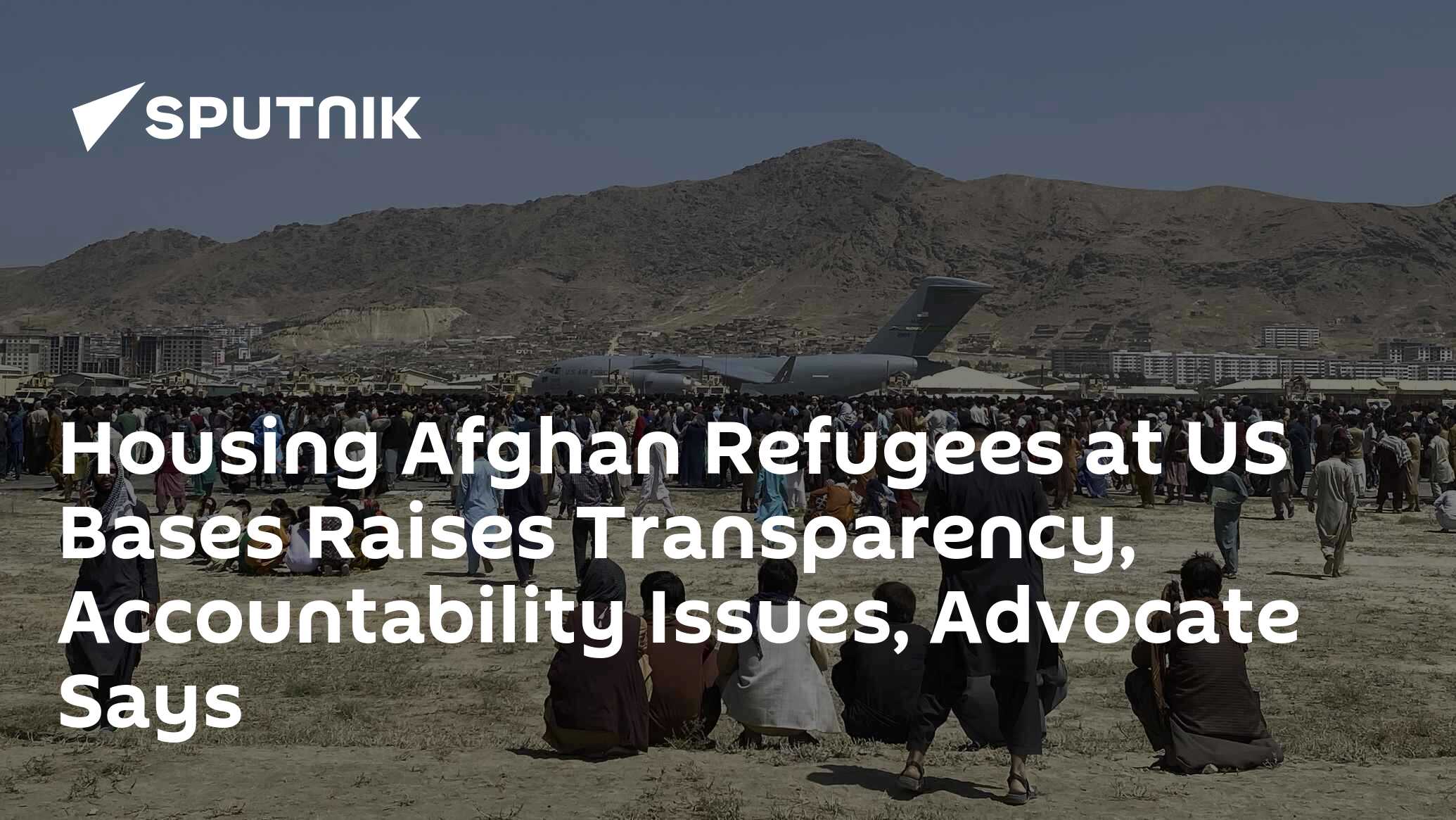 Housing Afghan Refugees at US Bases Raises Transparency, Accountability 