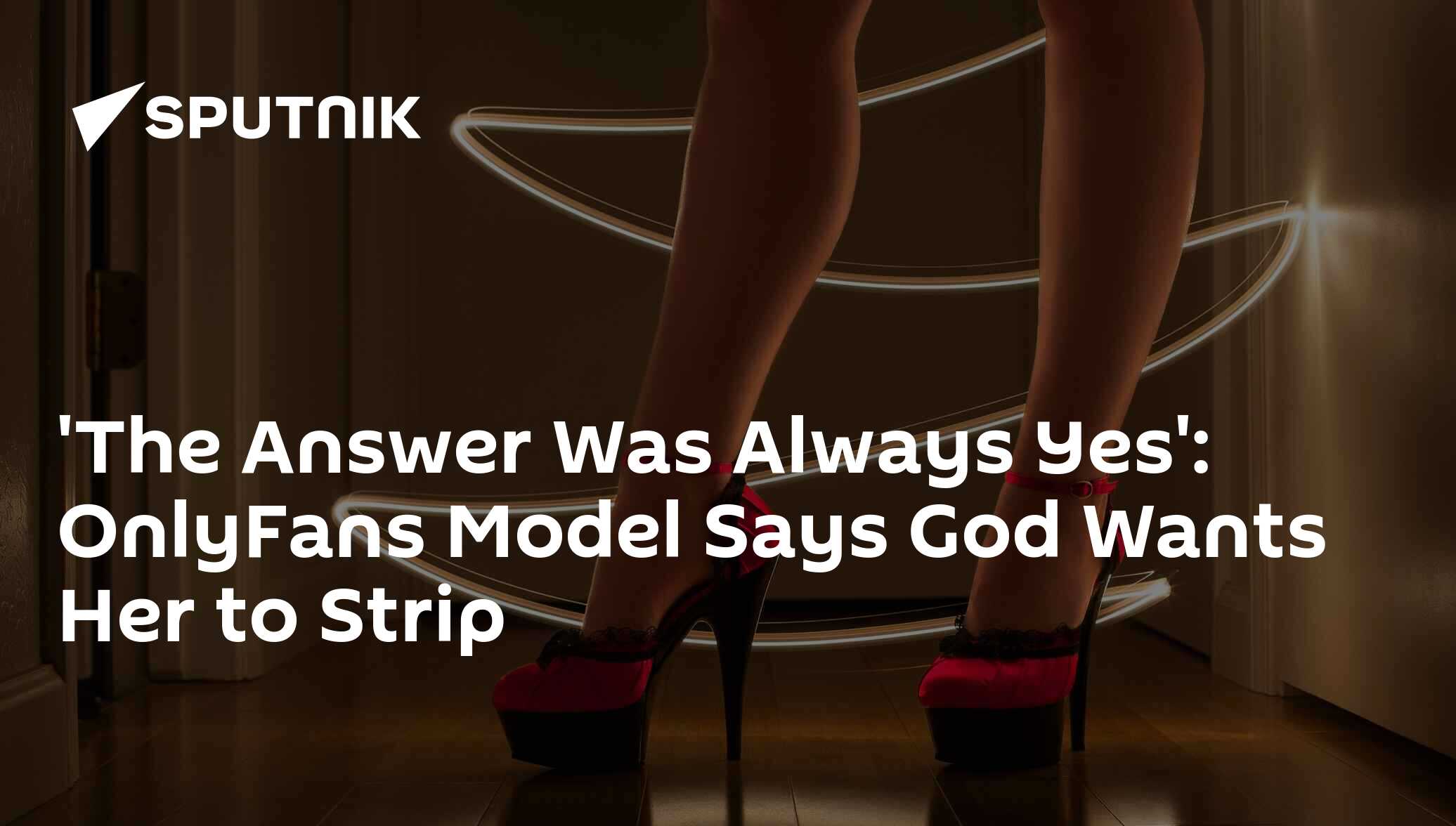 'The Answer Was Always Yes': OnlyFans Model Says God Wants Her to Strip