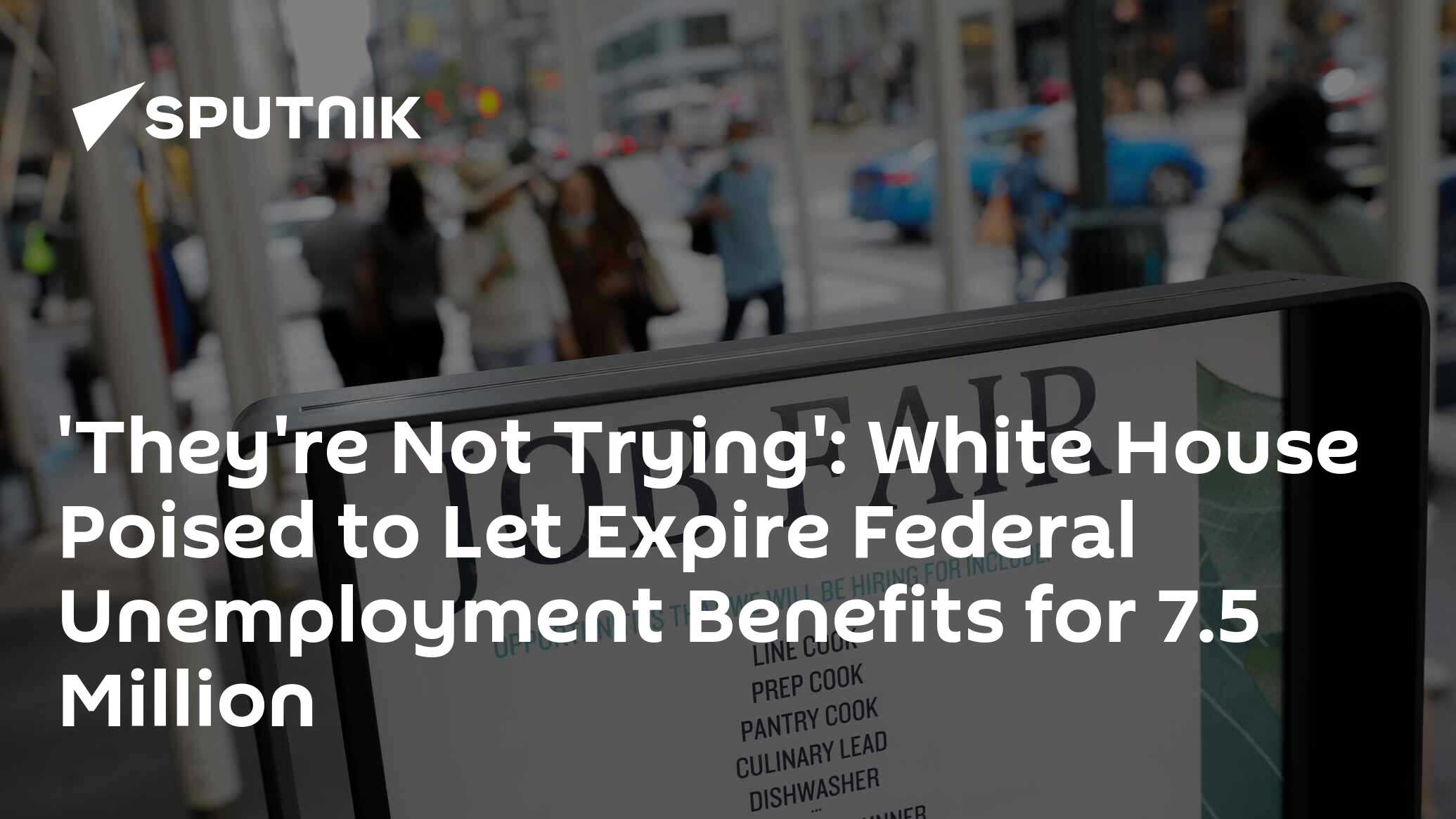 Theyre Not Trying White House Poised To Let Expire Federal Unemployment Benefits For 75 Million 2562