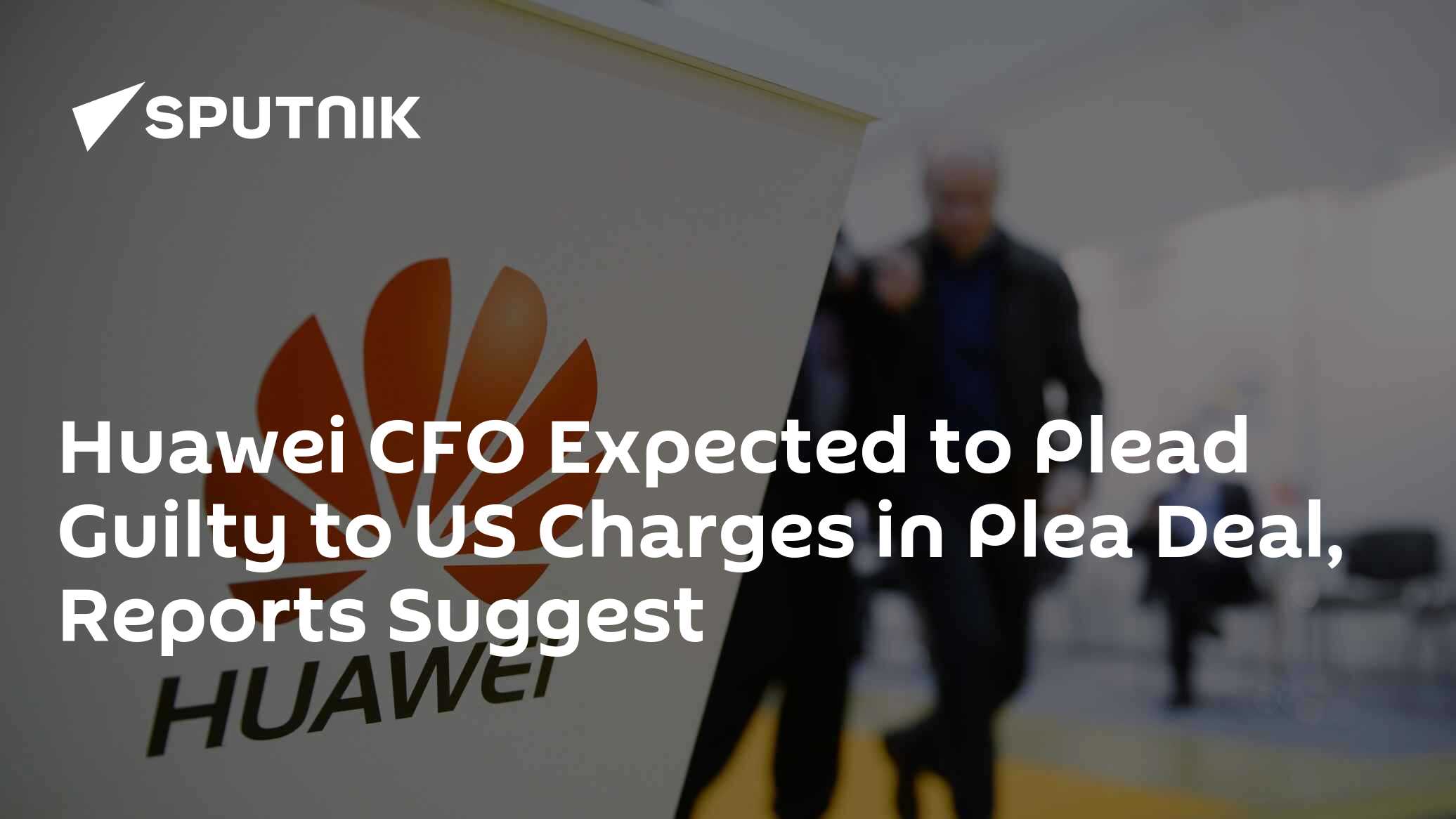 Huawei CFO Expected to Plead Guilty to US Charges in Plea Deal, Reports ...