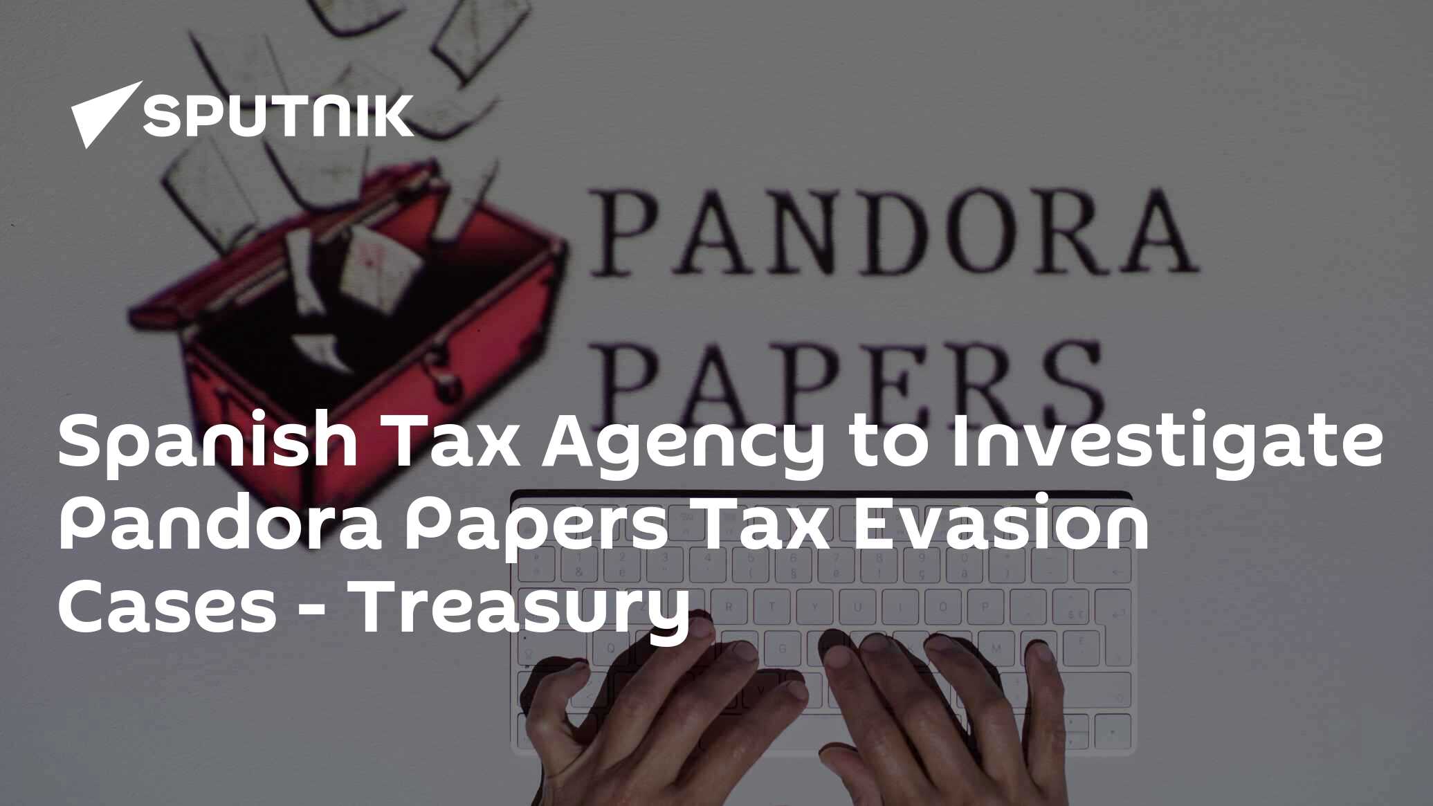 Spanish Tax Agency to Investigate Pandora Papers Tax Evasion Cases Treasury 04.10.2021
