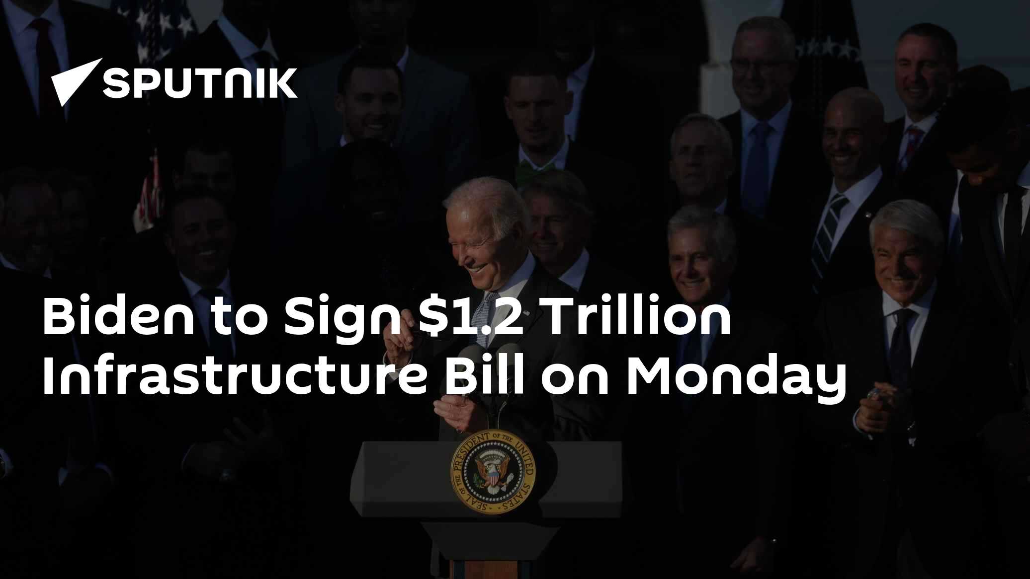 Biden to Sign $1.2 Trillion Infrastructure Bill on Monday - 10.11.2021 ...