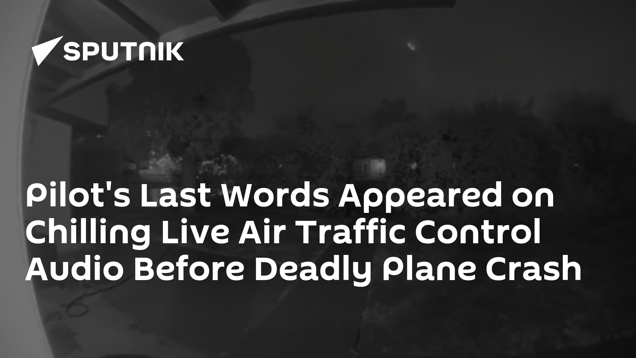 Pilot's Last Words Appeared on Chilling Live Air Traffic Control Audio