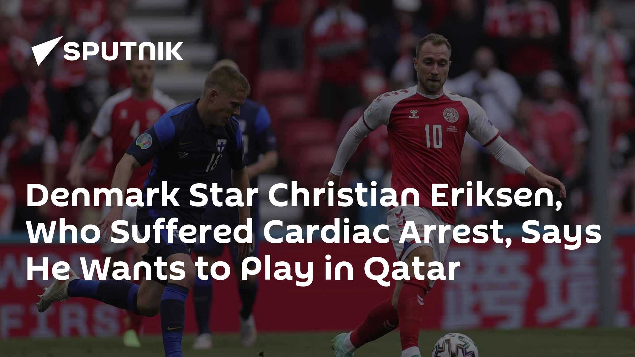 Denmark Star Christian Eriksen, Who Suffered Cardiac Arrest, Says He ...