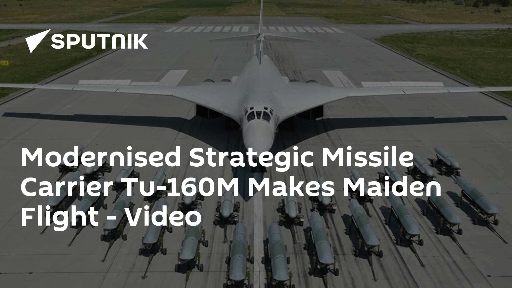 Modernised Strategic Missile Carrier Tu-160M Makes Maiden Flight - Video