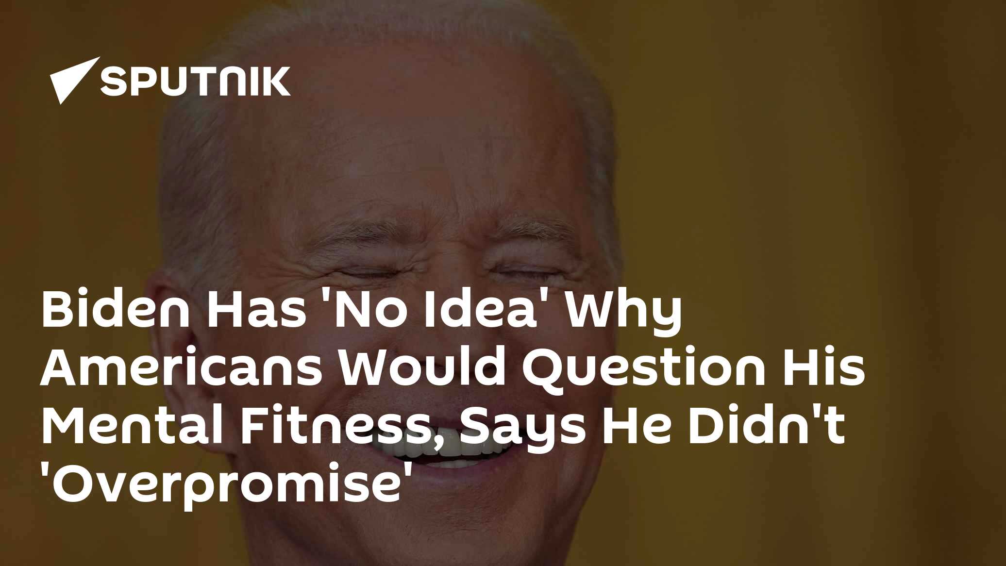 Biden Has 'No Idea' Why Americans Would Question His Mental Fitness ...