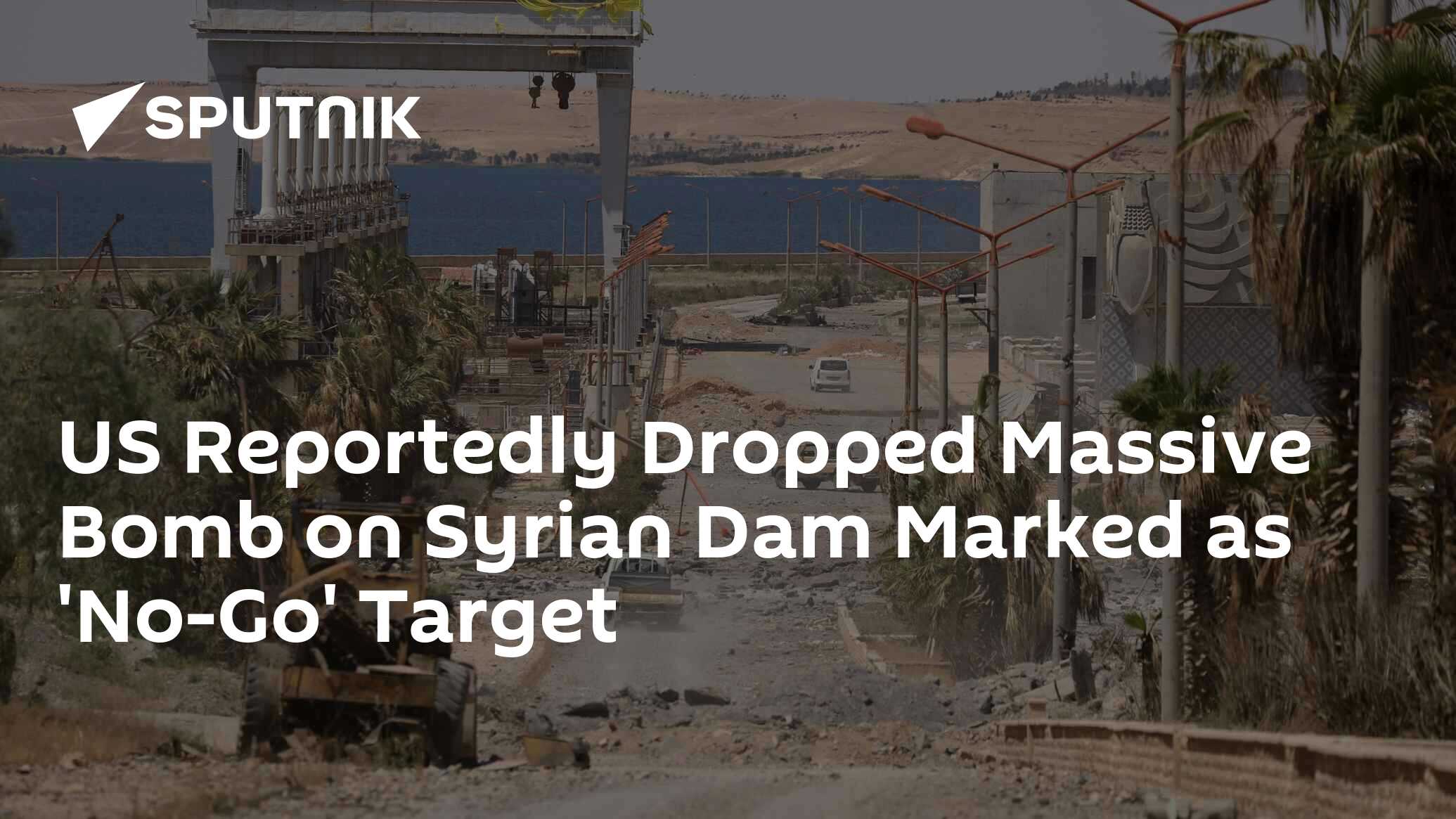 US Reportedly Dropped Massive Bomb on Syrian Dam Marked as 'No-Go ...