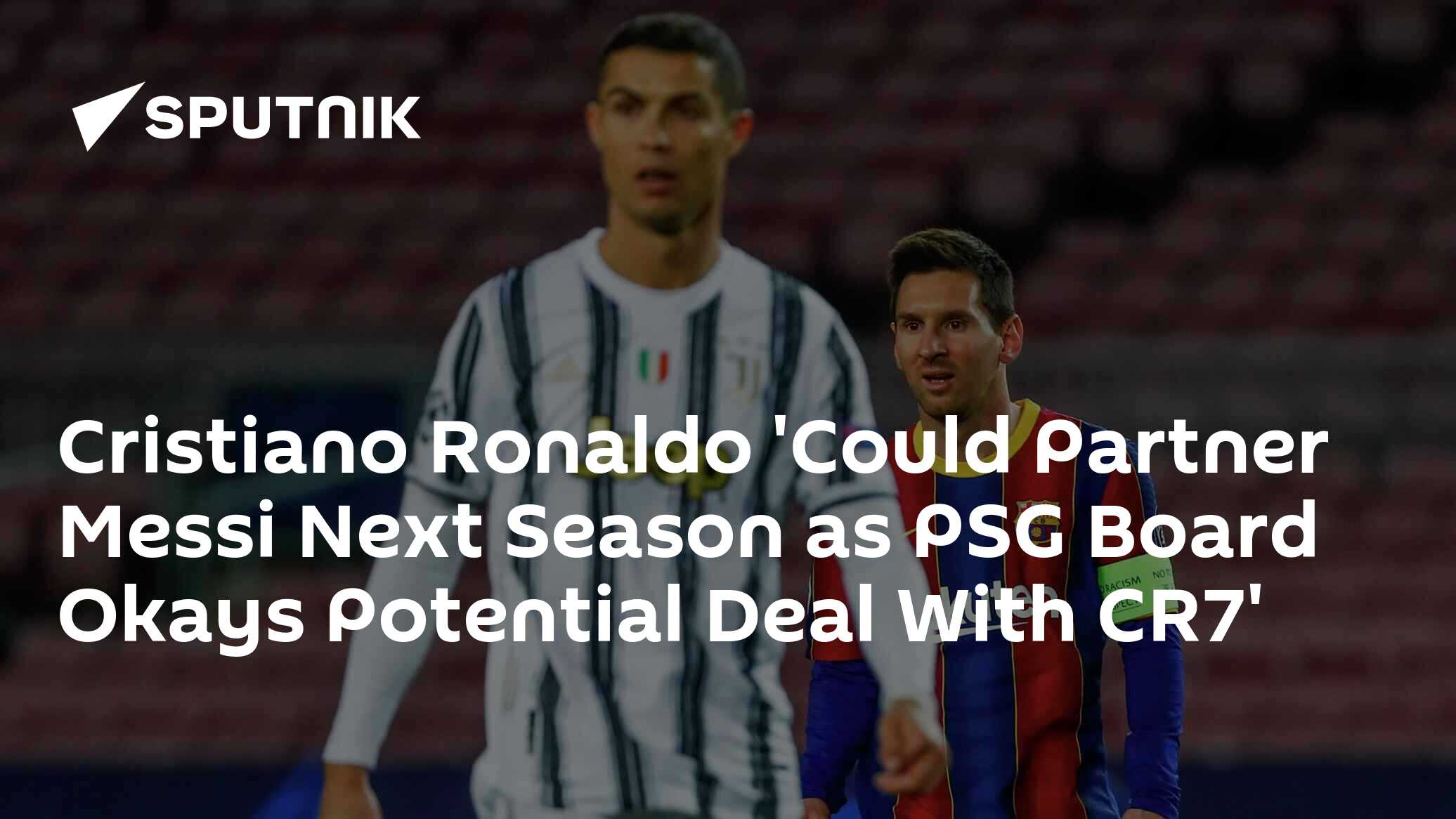 Cristiano Ronaldo could partner Lionel Messi at PSG next season