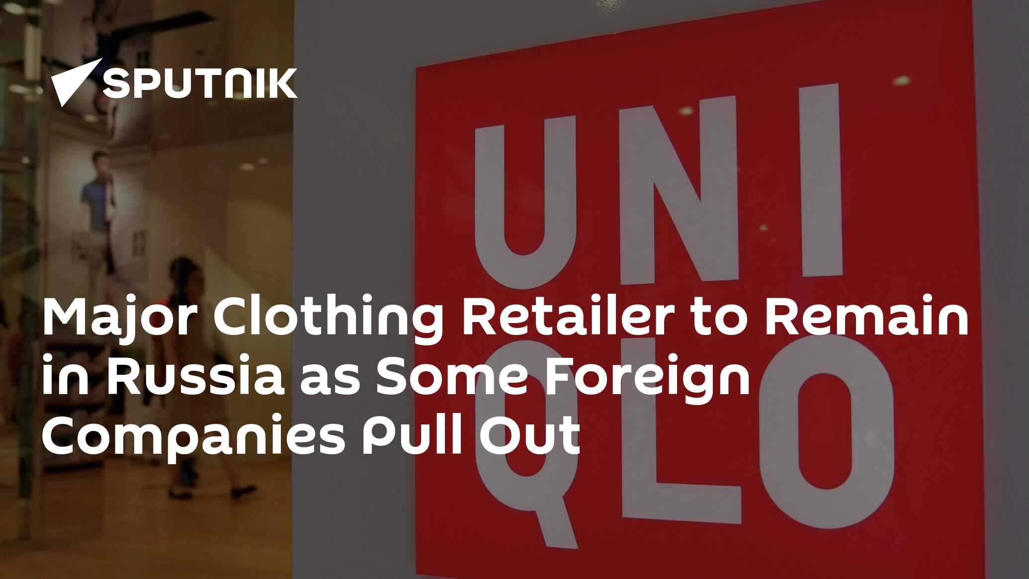 Major Clothing Retailer to Remain in Russia as Some Foreign Companies