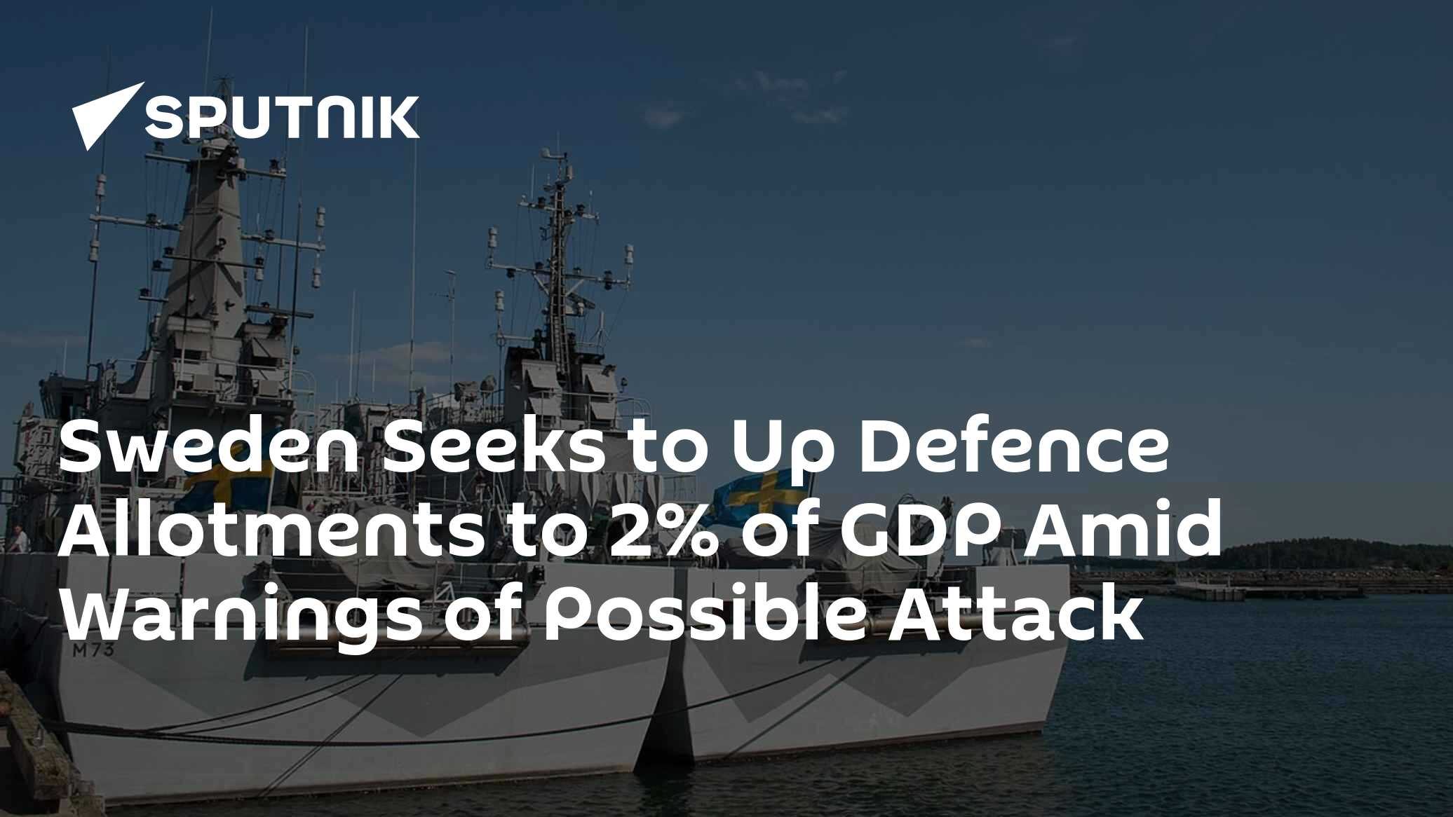 Sweden Seeks to Up Defence Allotments to 2% of GDP Amid Warnings of Possible Attack