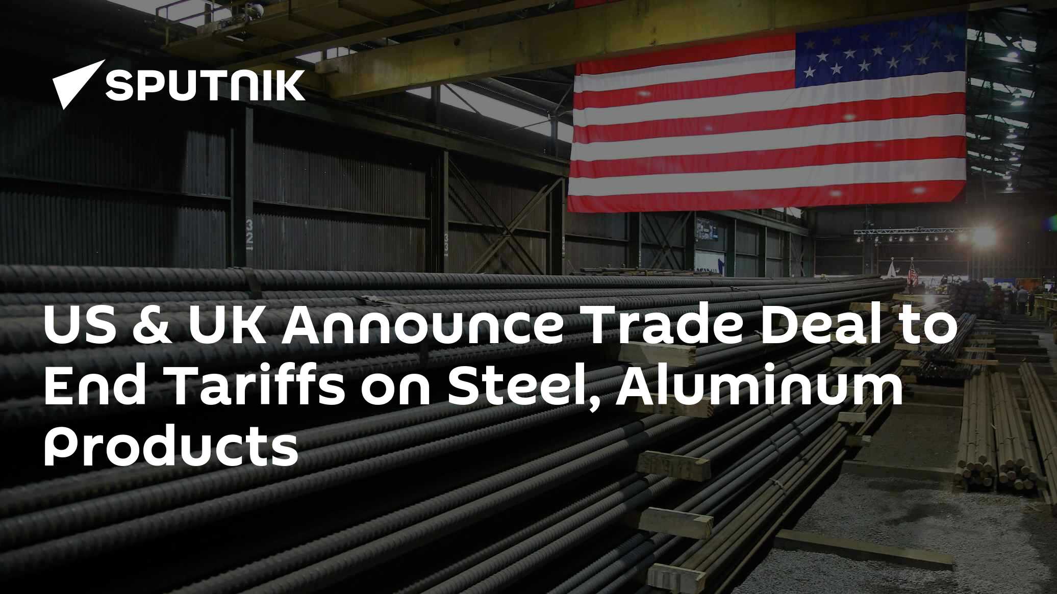 US & UK Announce Trade Deal to End Tariffs on Steel, Aluminum Products ...