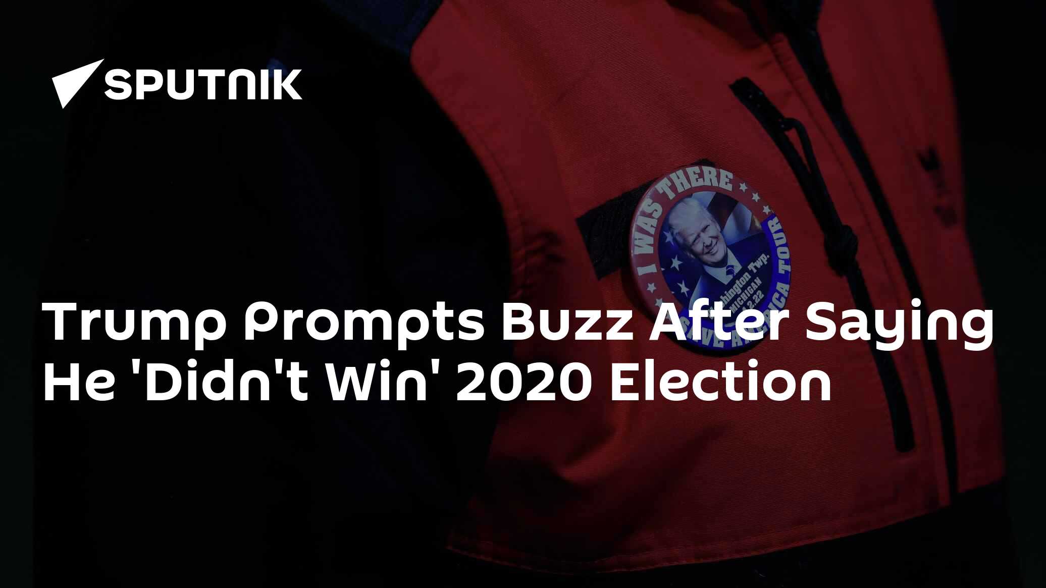 Trump Prompts Buzz After Saying He 'Didn't Win' 2020 Election - 06.04. ...