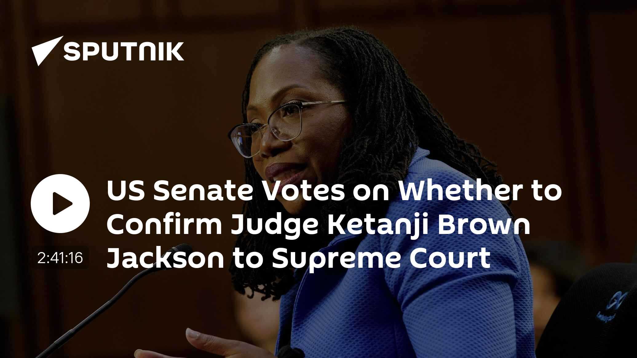 US Senate Votes on Whether to Confirm Judge Ketanji Brown Jackson to