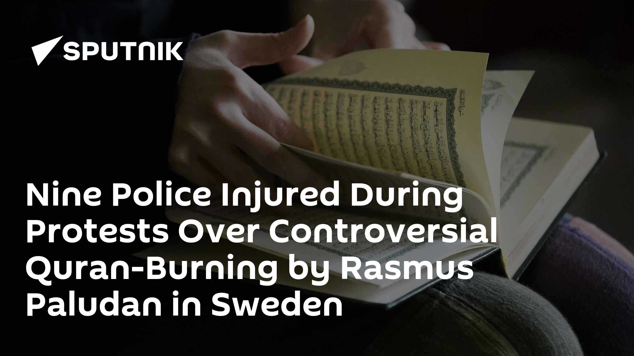 Nine Police Injured During Protests Over Controversial Quran-Burning by 