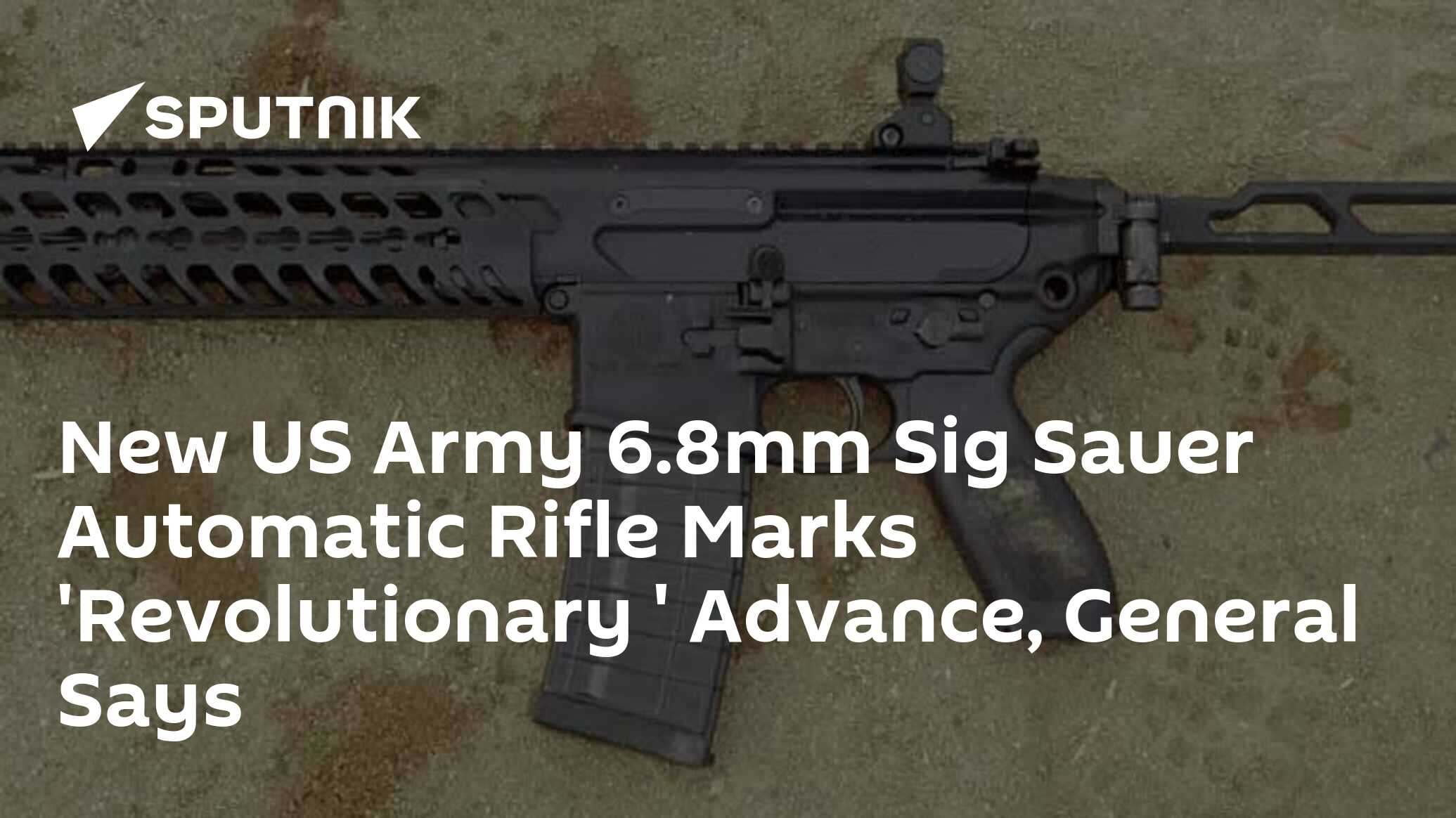 New US Army 6.8mm Sig Sauer Automatic Rifle Marks 'Revolutionary ...