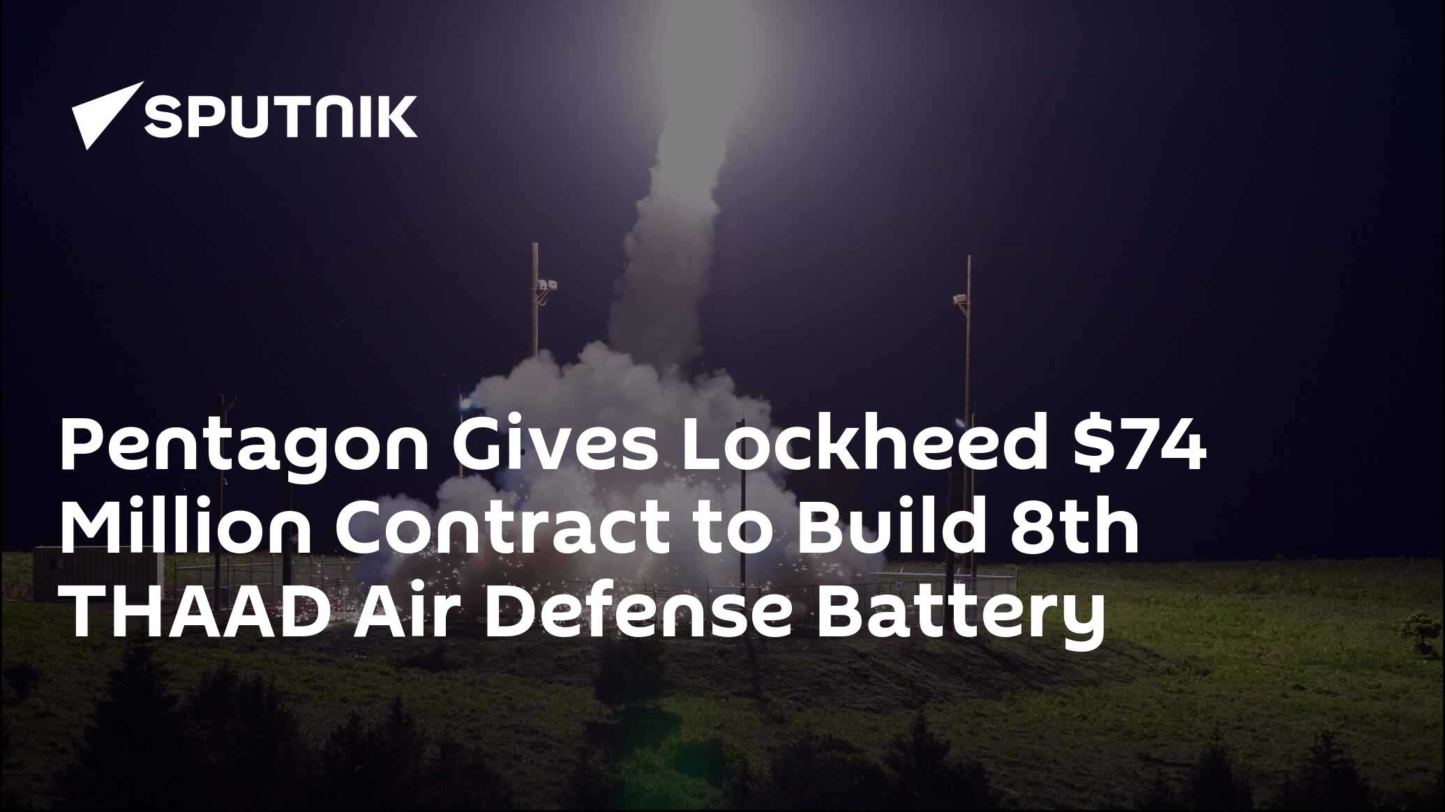 Pentagon Gives Lockheed $74 Million Contract To Build 8th THAAD Air ...