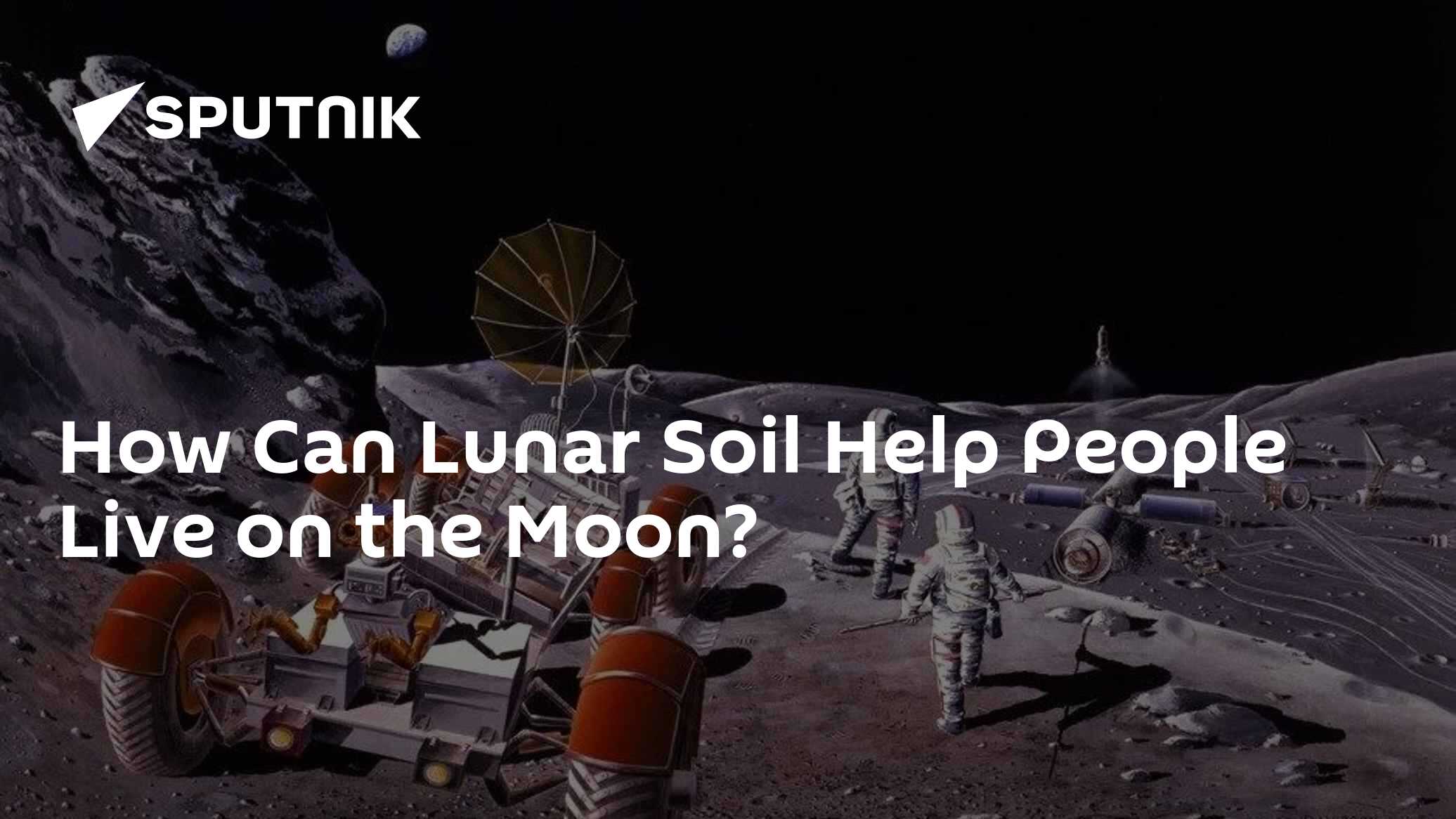 How Can Lunar Soil Help People Live on the Moon? - 06.05.2022, Sputnik ...
