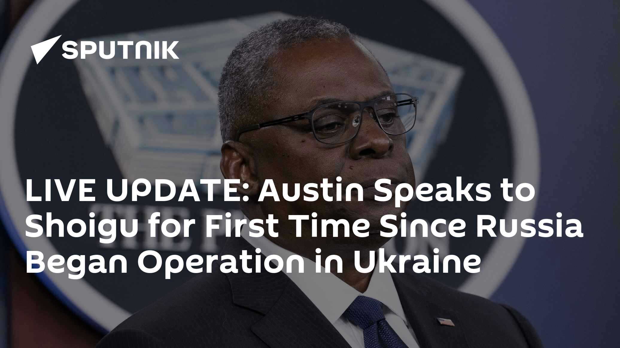 LIVE UPDATE: Austin Speaks to Shoigu for First Time Since Russia Began ...