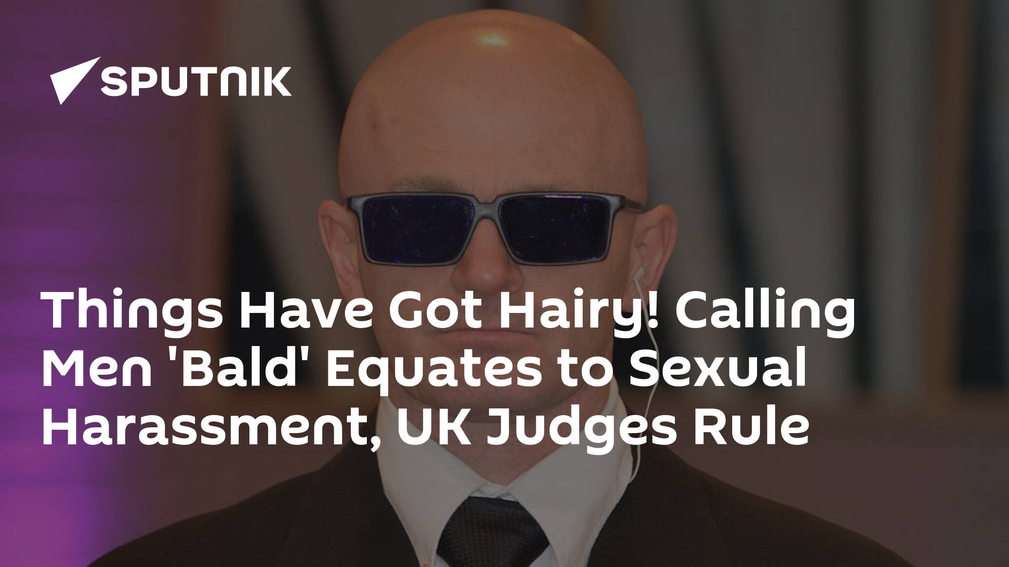 Things Have Got Hairy Calling Men Bald Equates To Sexual Harassment 