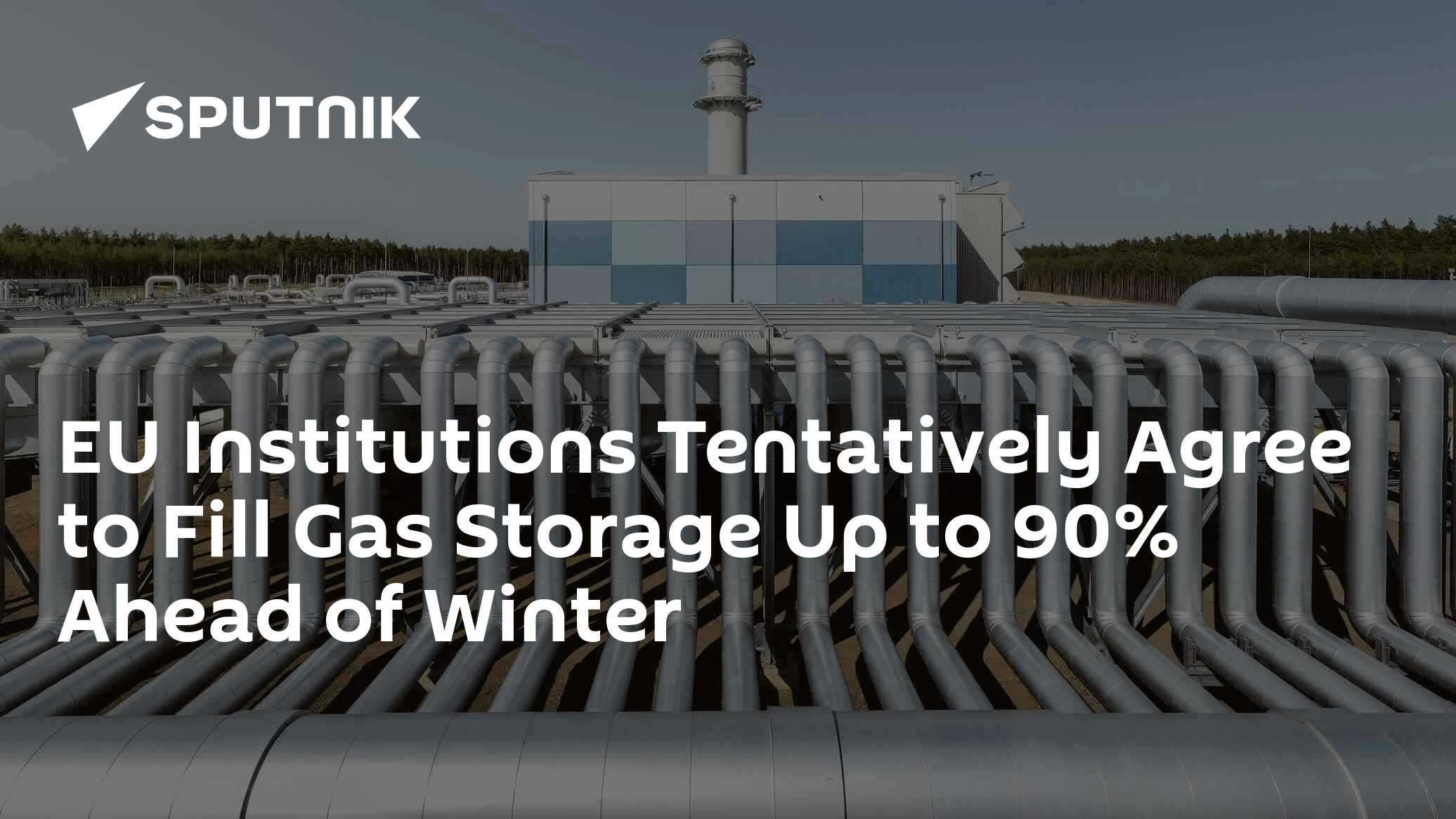 EU Institutions Tentatively Agree to Fill Gas Storage Up to 90% Ahead ...